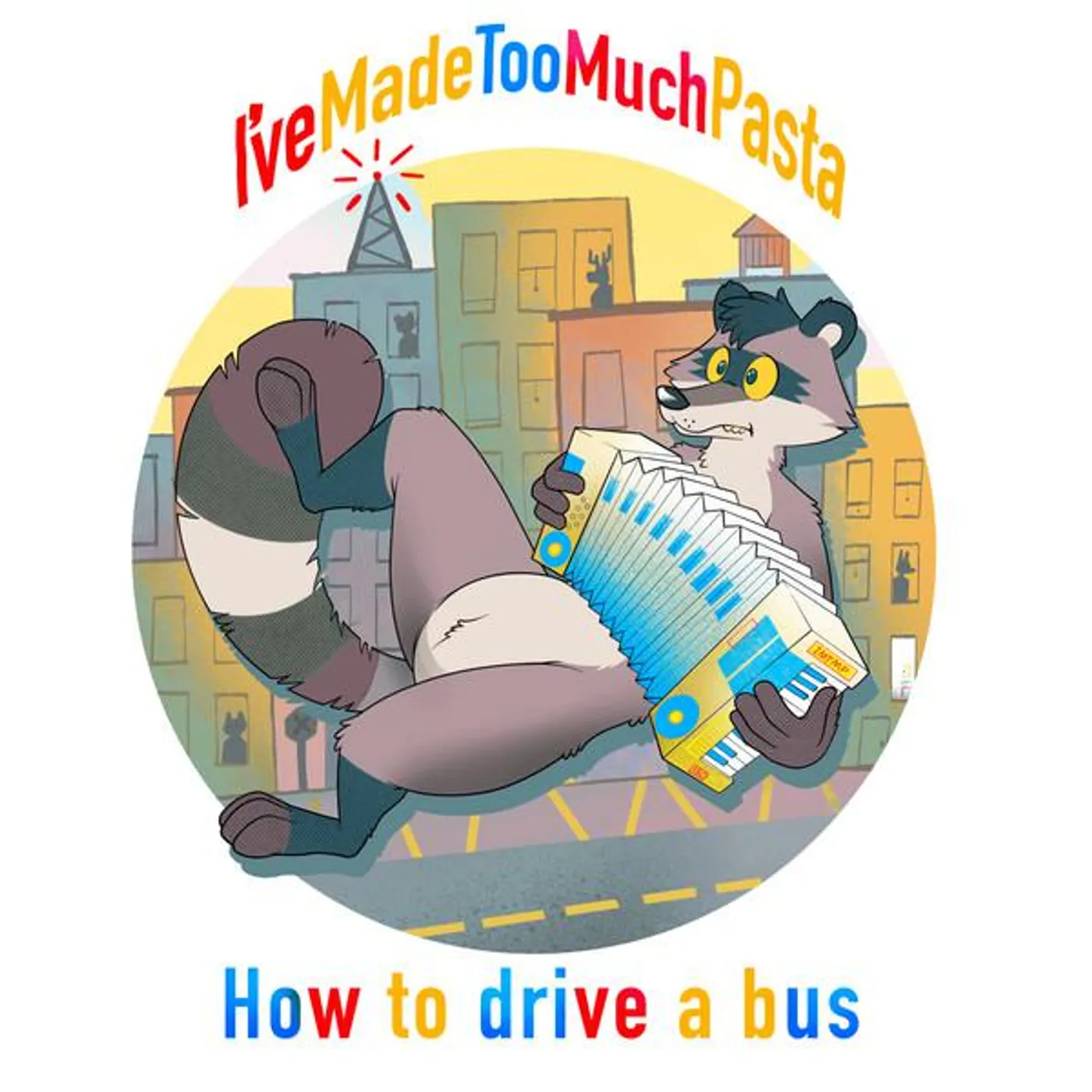 I've Made Too Much Pasta HOW TO DRIVE A BUS CD