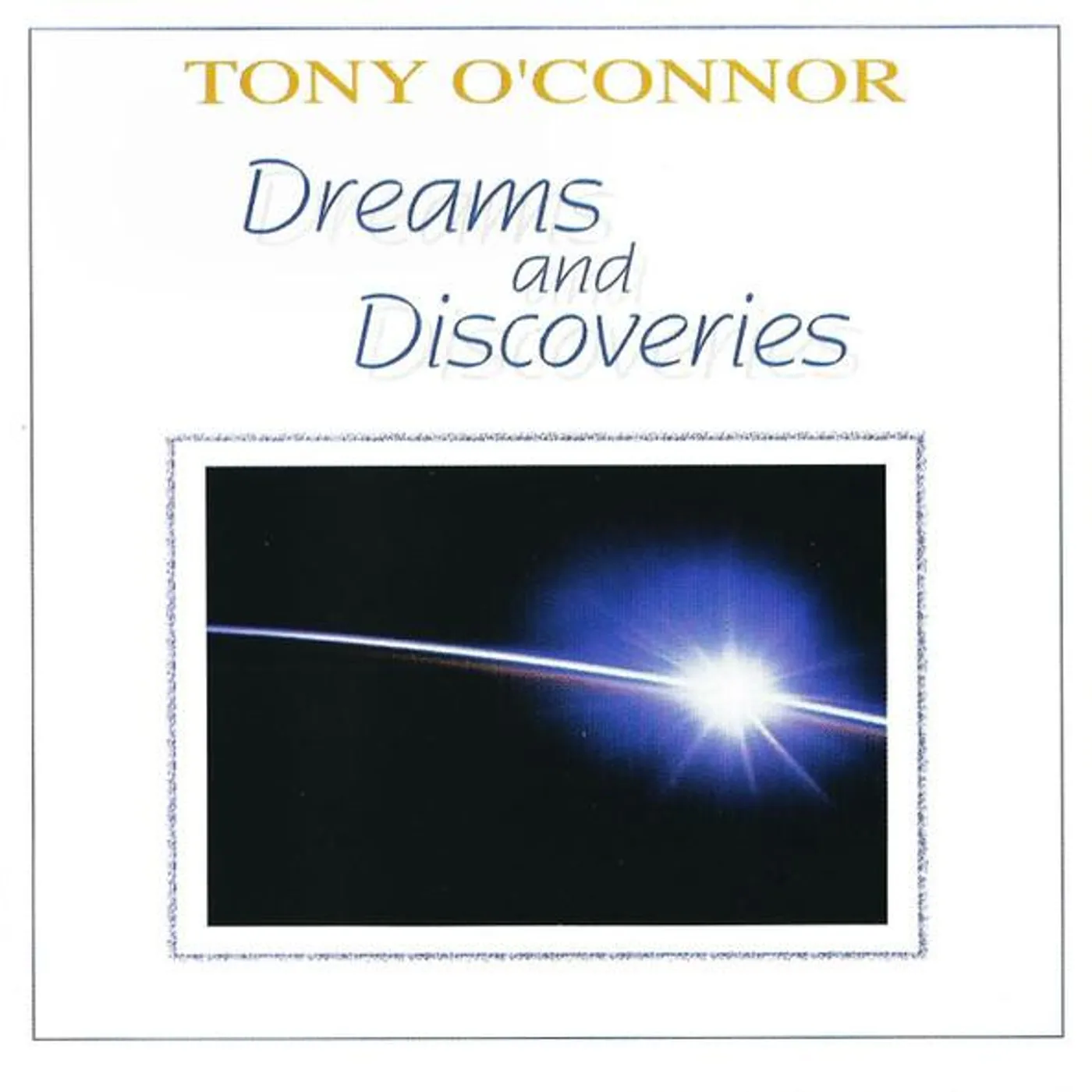 Tony O'Connor DREAMS & DISCOVERIES CD