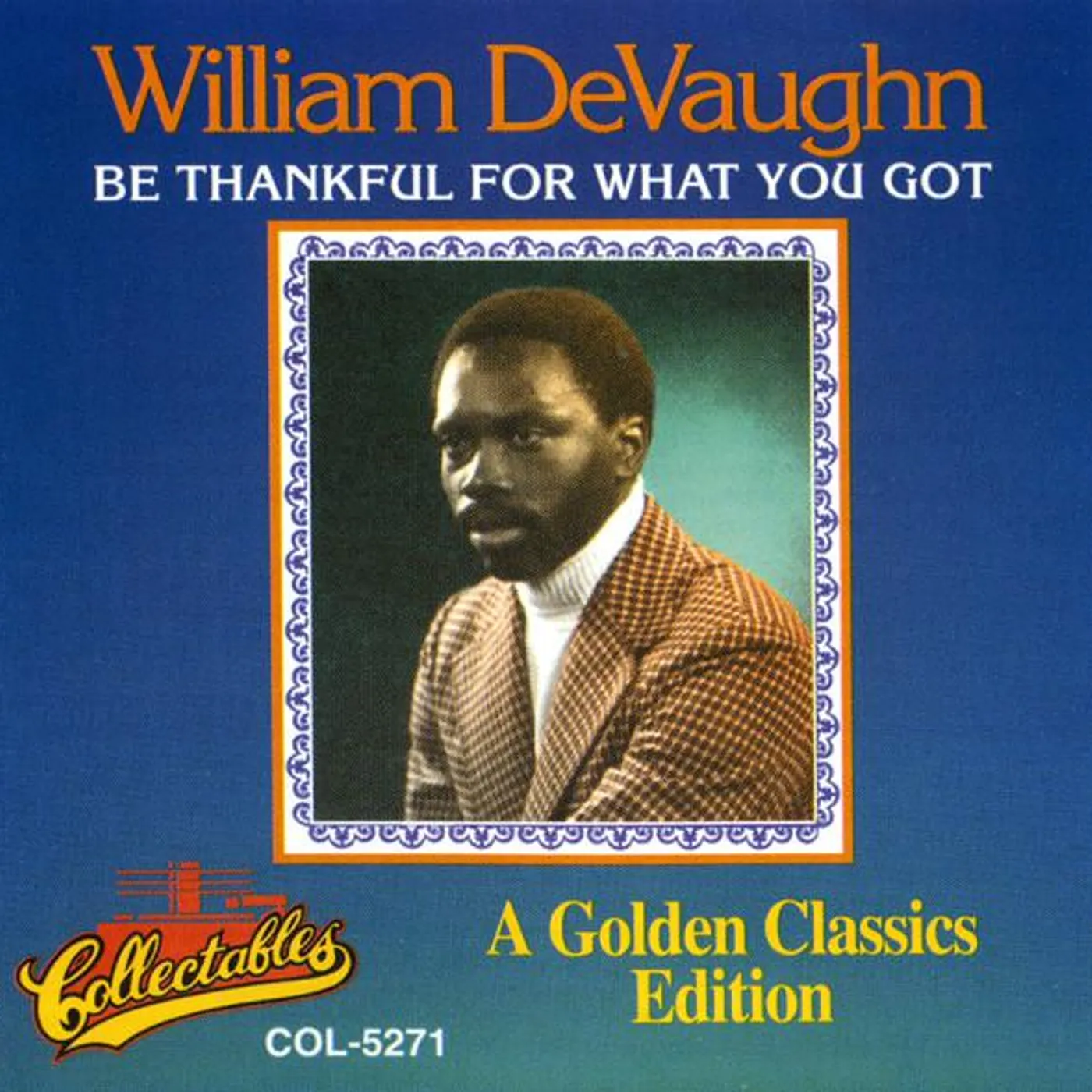 William DeVaughn BE THANKFUL FOR WHAT YOU'VE GOT - A GOLDEN CLASSICS EDITION CD