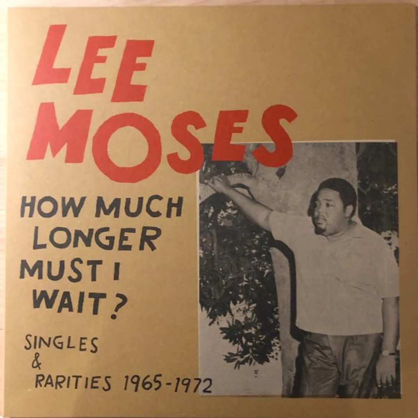 Lee Moses HOW MUCH LONGER MUST I WAIT: SINGLES & RARITIES Vinyl Record