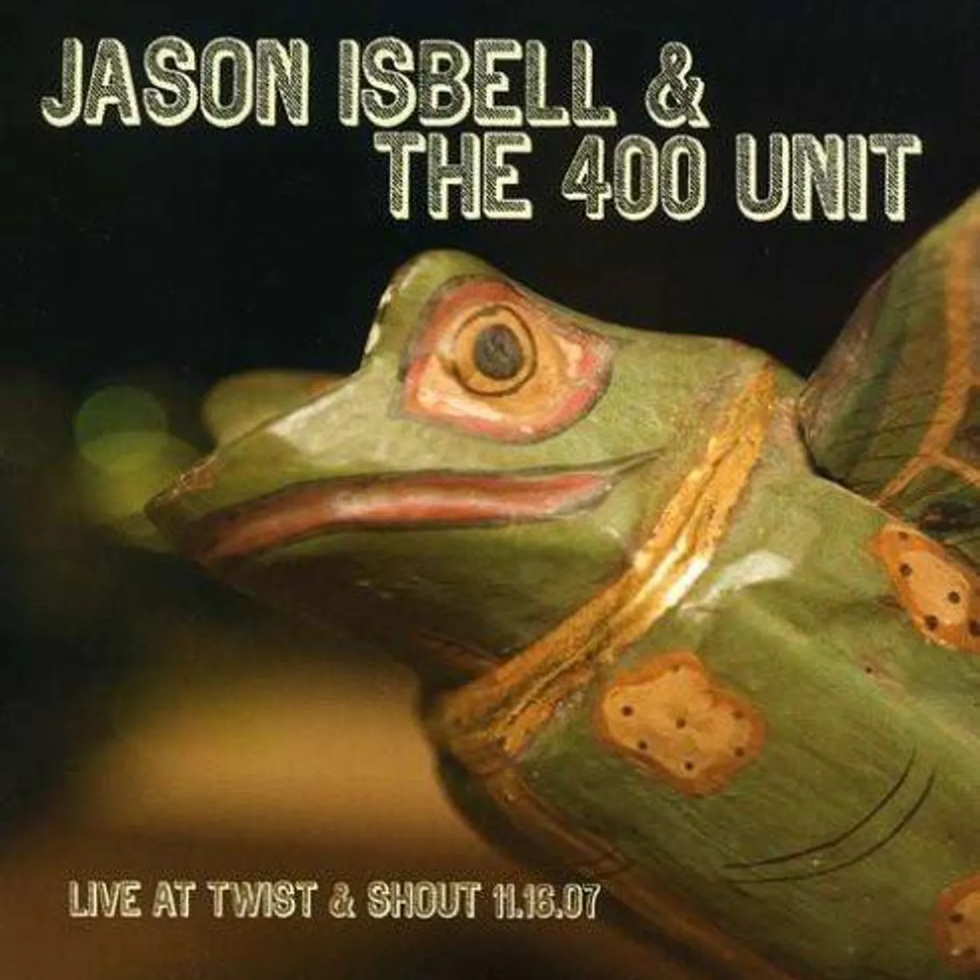 Jason Isbell and the 400 Unit LIVE FROM TWIST & SHOUT 11.16.07 CD