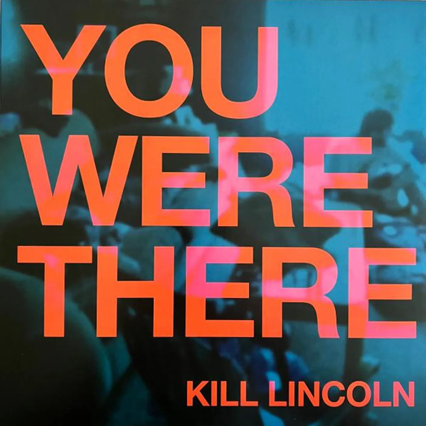 Kill Lincoln YOU WERE THERE Vinyl Record