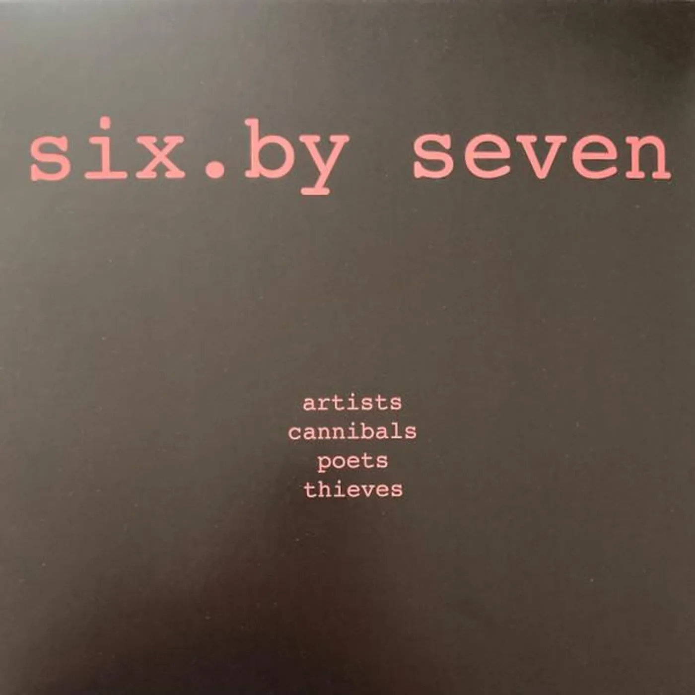Six by Seven ARTISTS CANNIBALS POETS THIEVES Vinyl Record