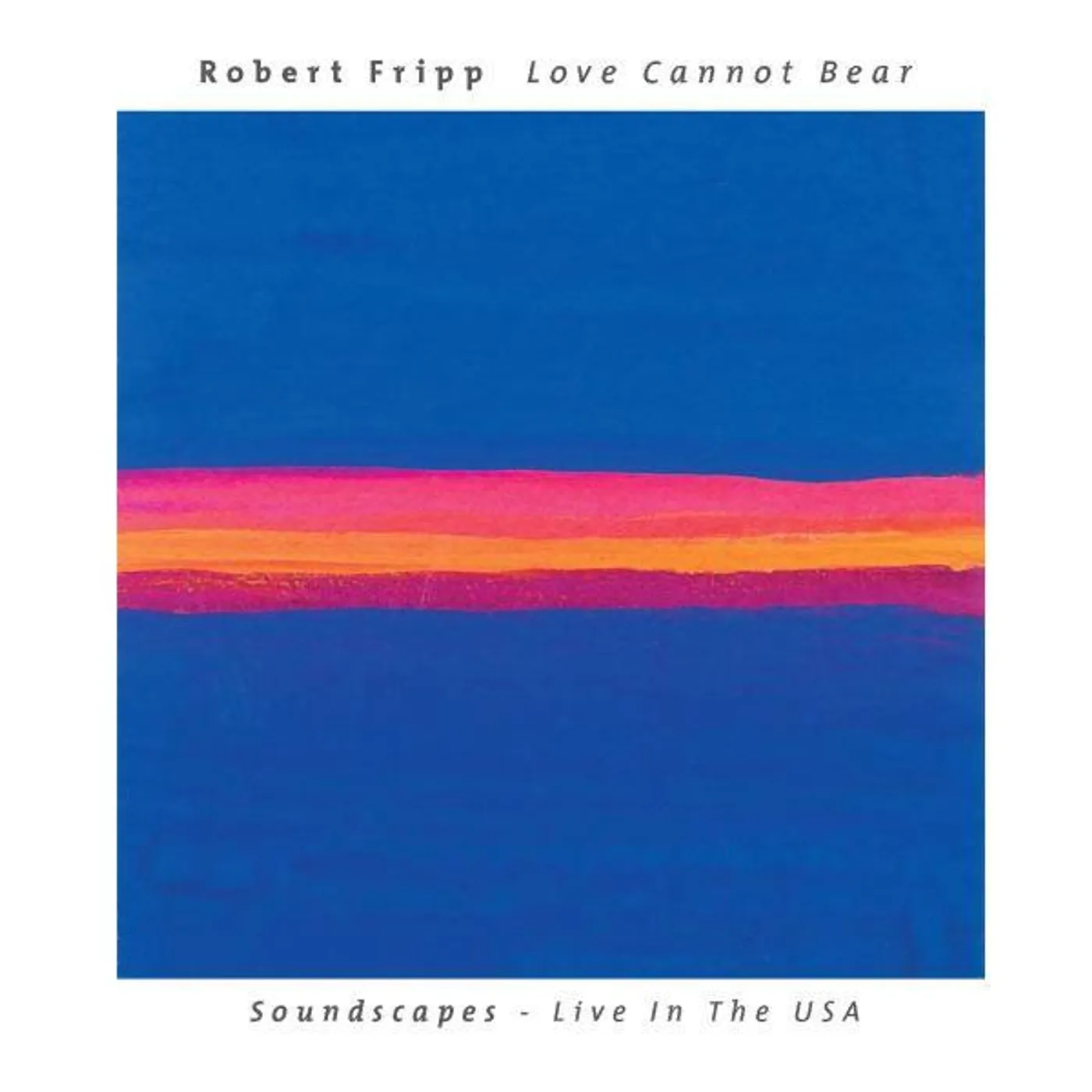 Robert Fripp LOVE CANNOT BEAR: SOUNDSCAPES CD