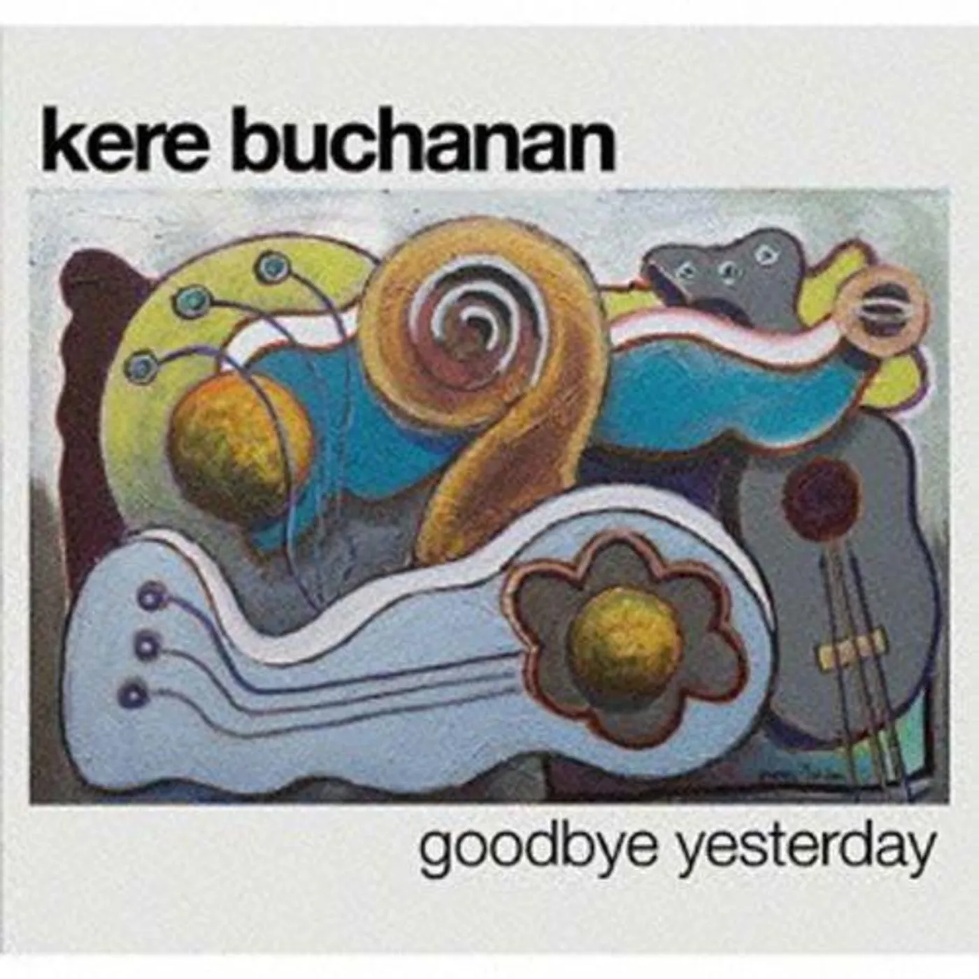 Kere Buchanan GOODBYE YESTERDAY CD