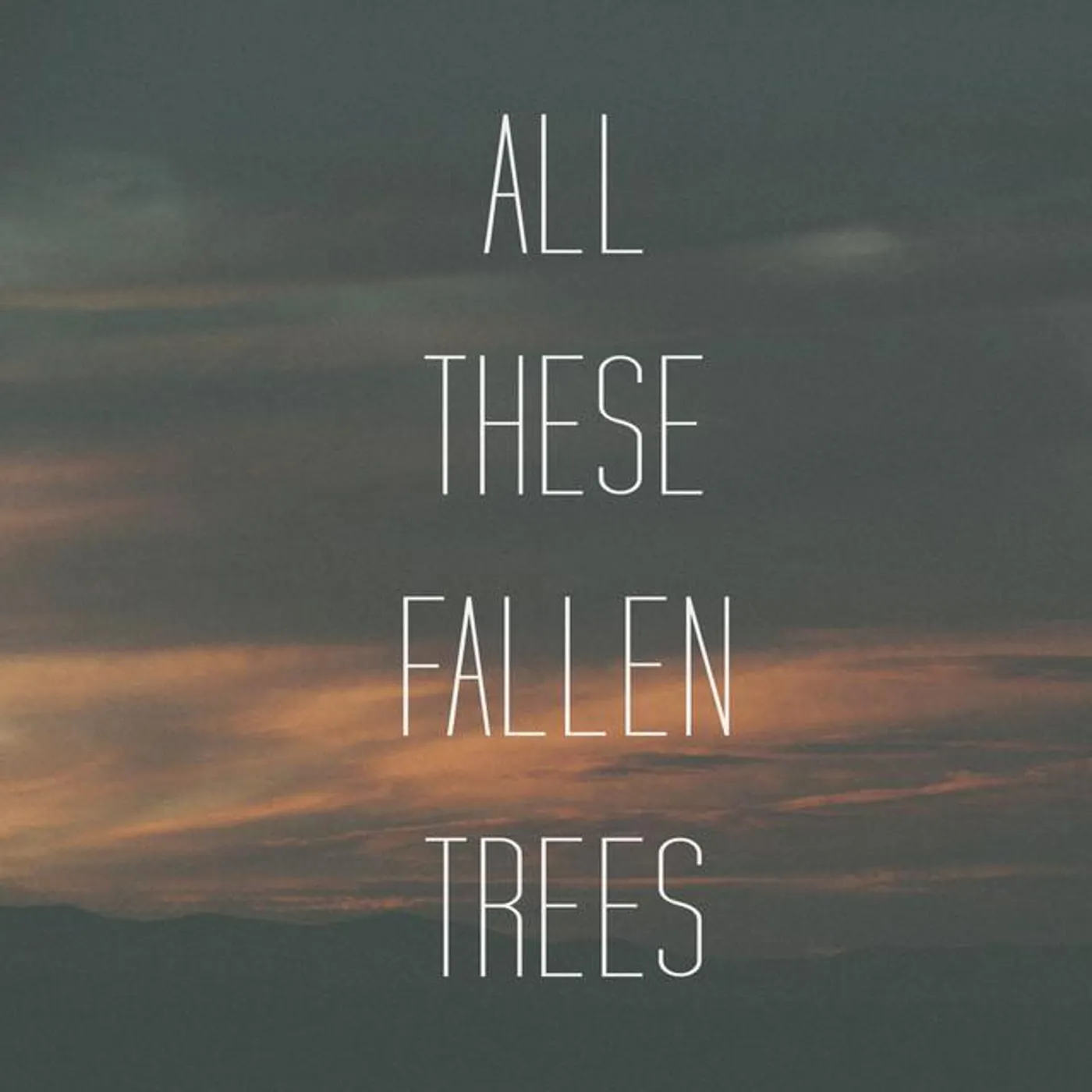 All These Fallen Trees