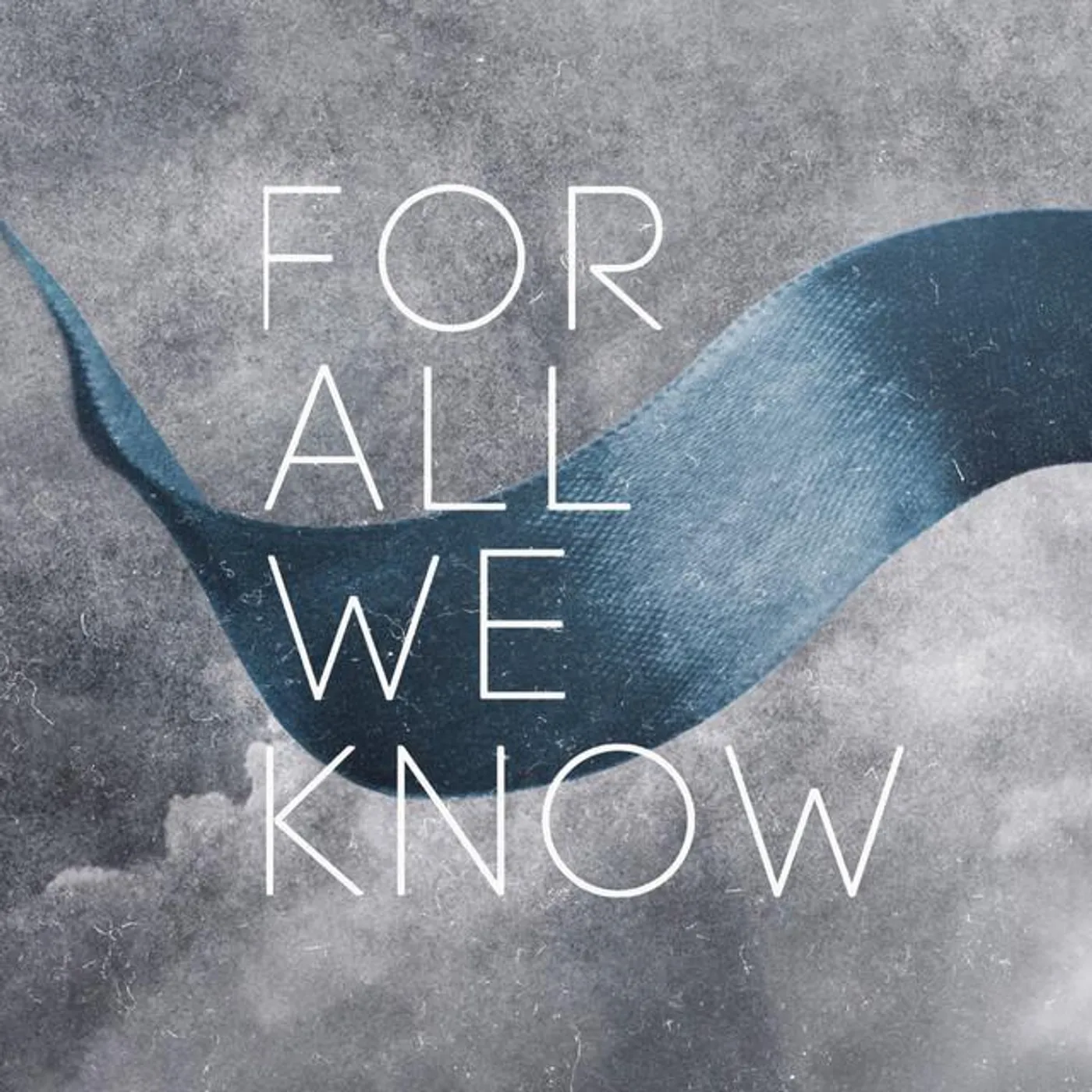 For All We Know