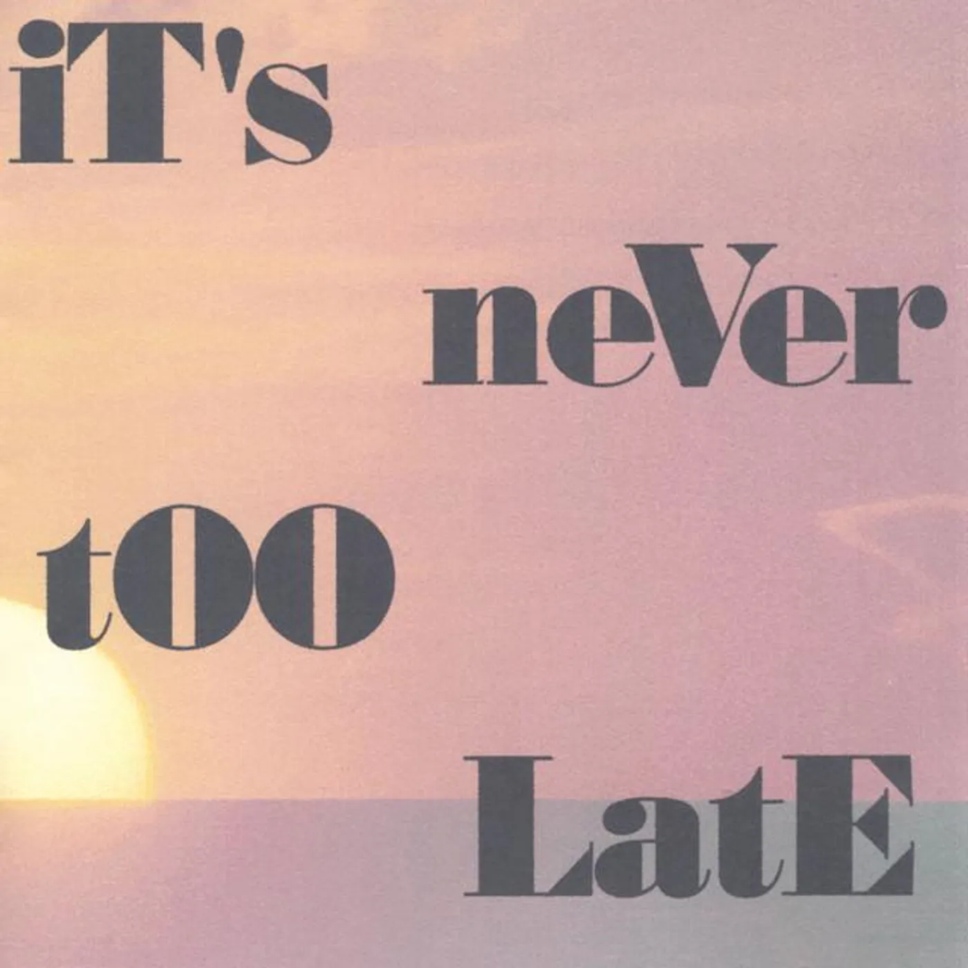 It's Never Too Late