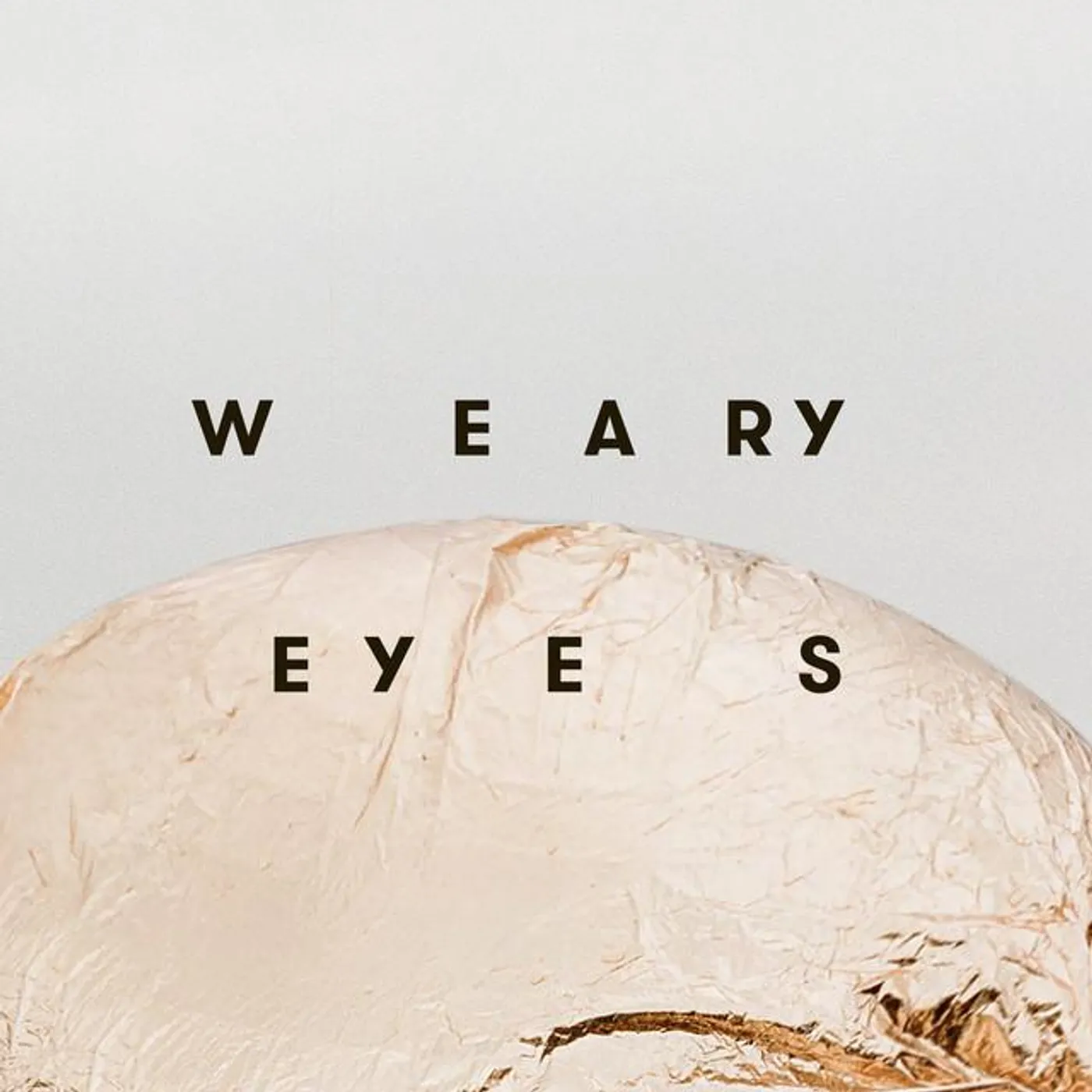 Weary Eyes
