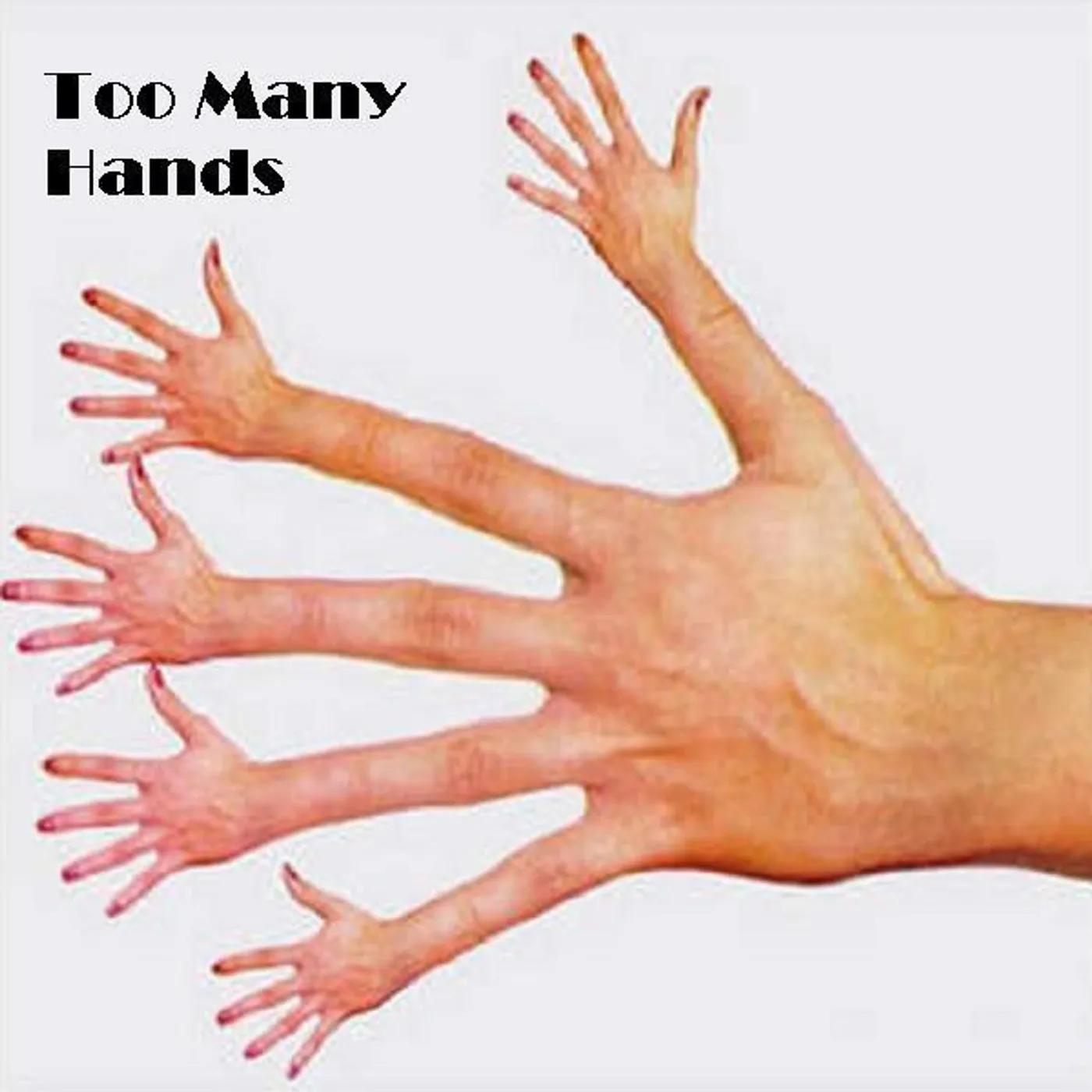 Too Many Hands