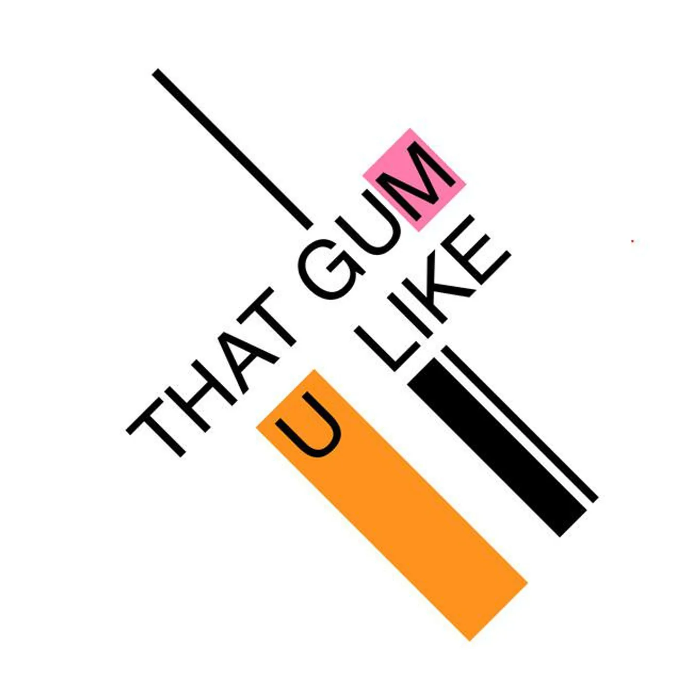 That Gum U Like Brand Page