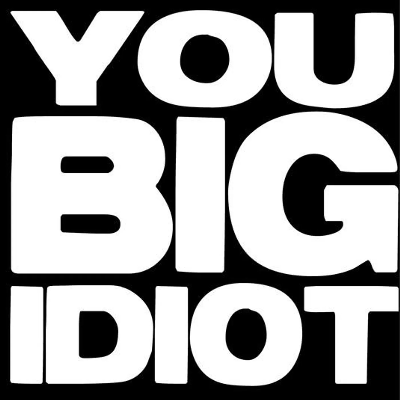 You Big Idiot Brand Page