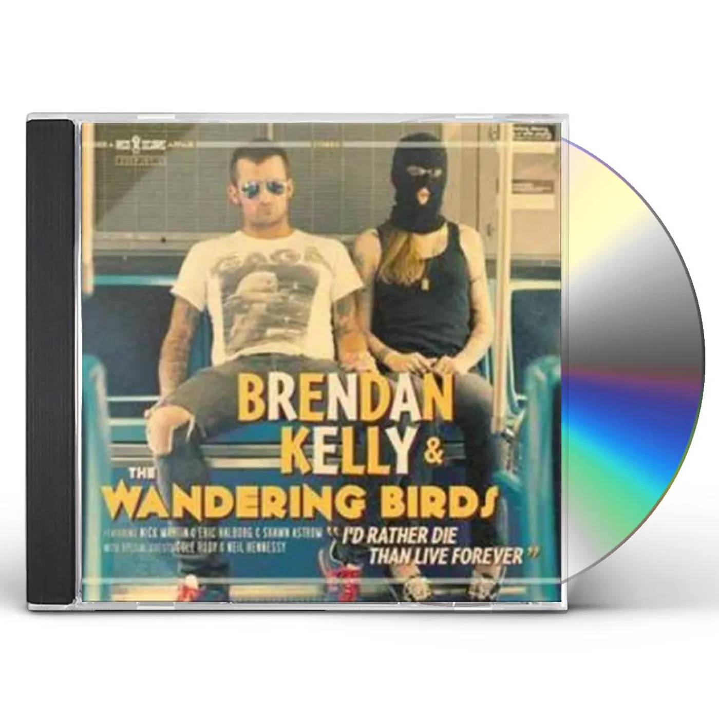 Brendan Kelly and the Wandering Birds I'D RATHER DIE THAN LIVE FOREVER CD