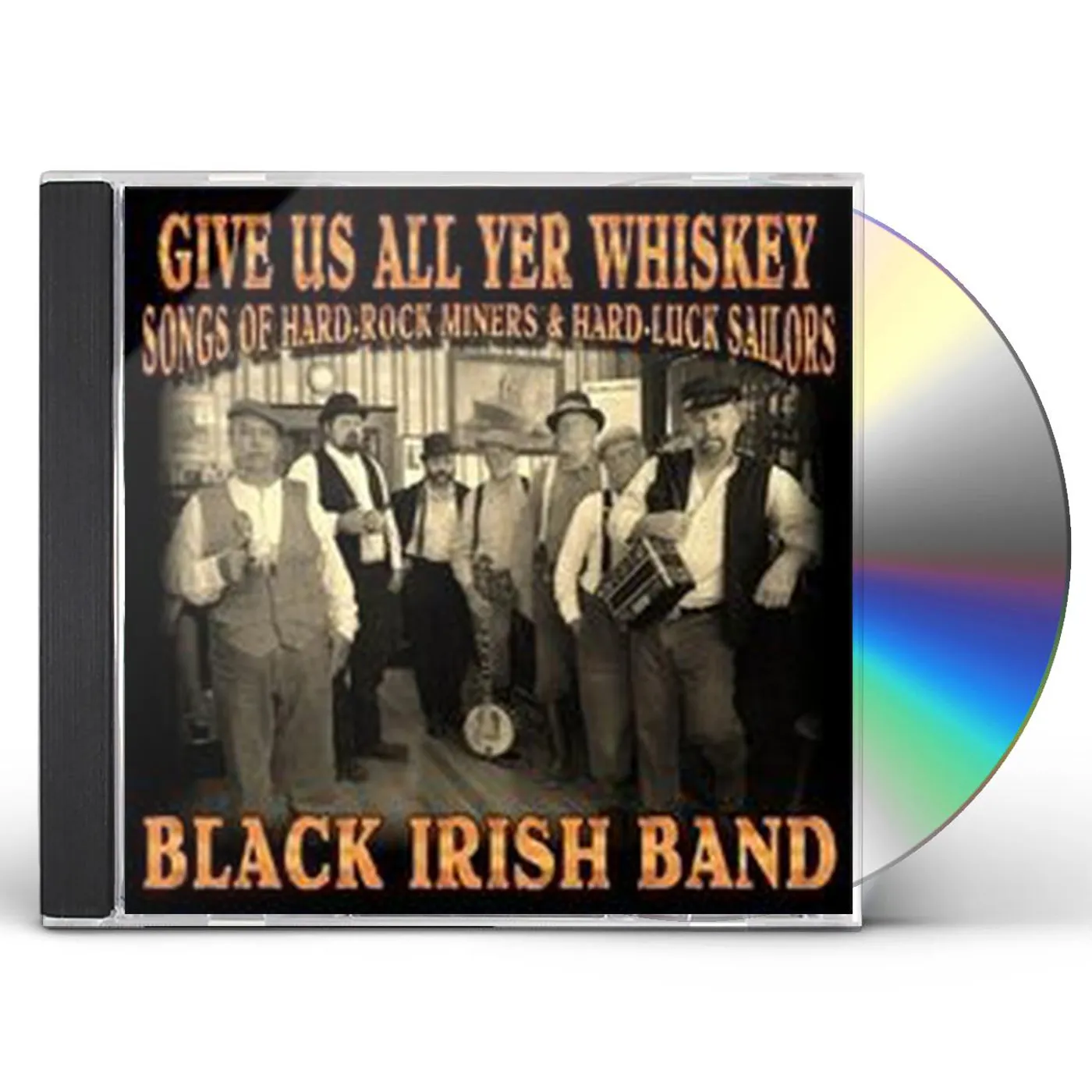 Black Irish Band GIVE US ALL YER WHISKEY CD