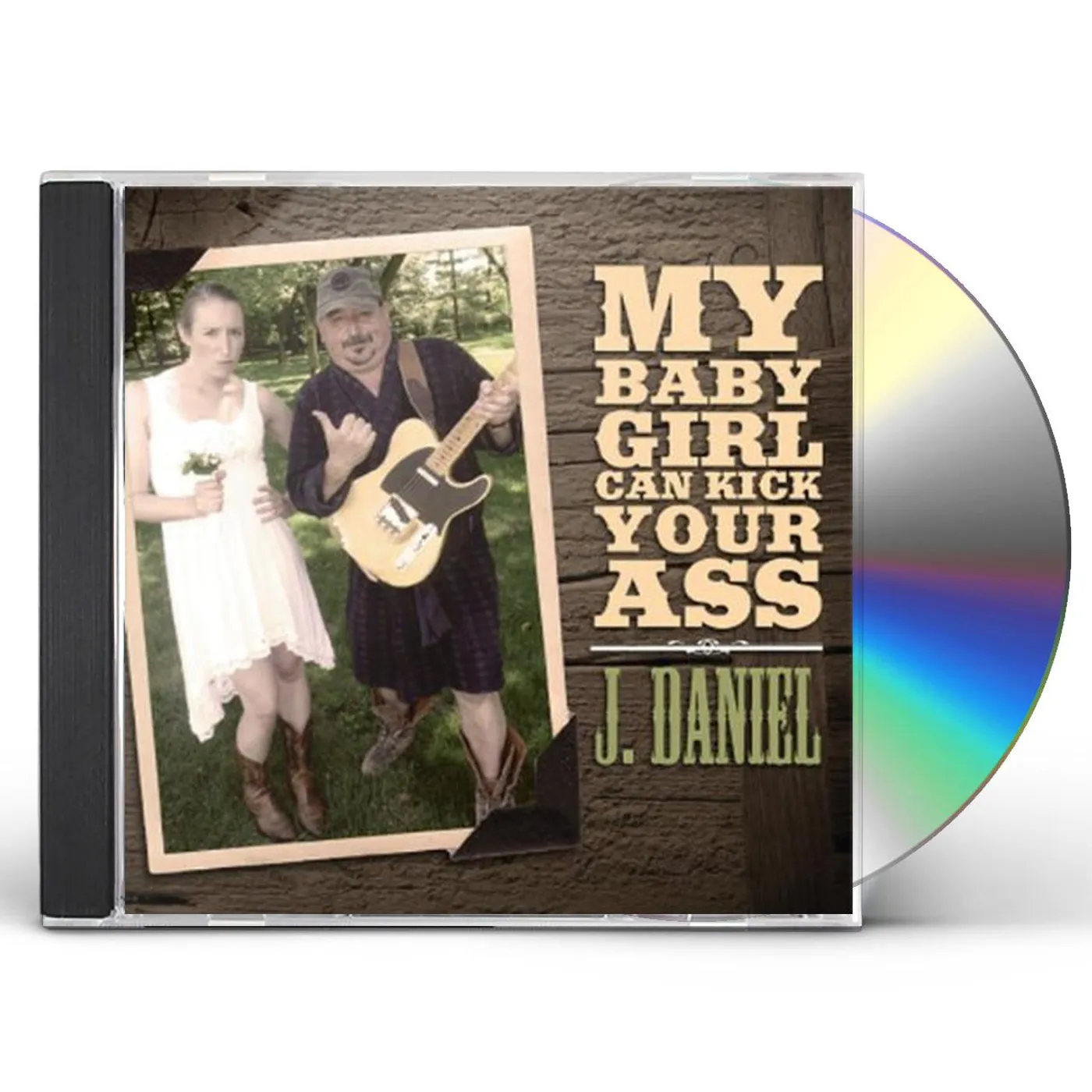 J. Daniel MY BABY GIRL CAN KICK YOUR ASS CD