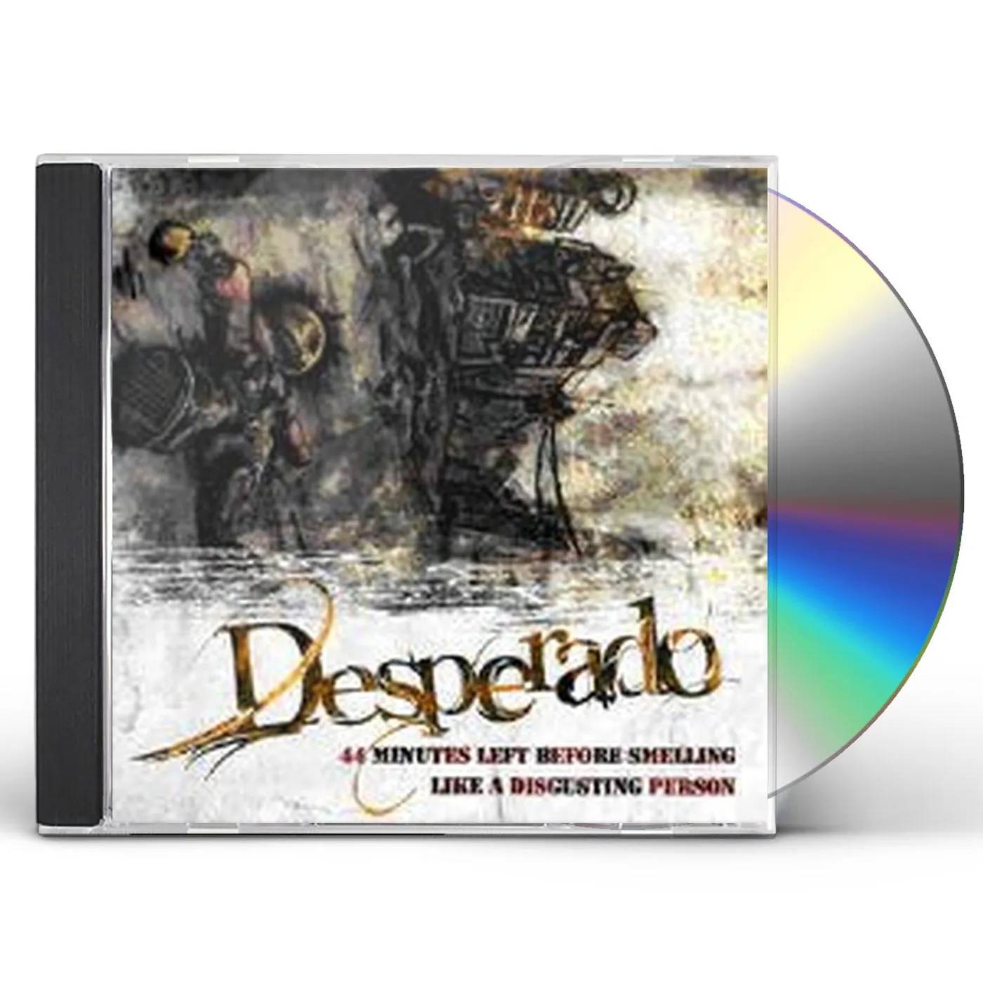 Desperado 44 MINUTES LEFT BEFORE SMELLING LIKE A DISGUSTING CD