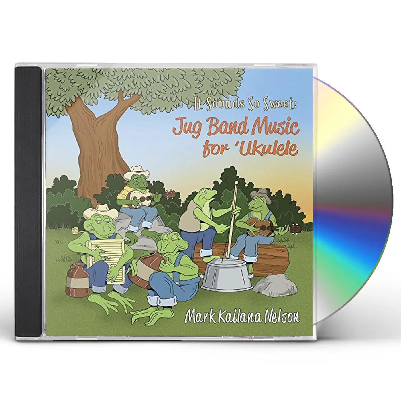 Mark Kailana Nelson IT SOUNDS SO SWEET: JUG BAND MUSIC FOR UKULELE CD