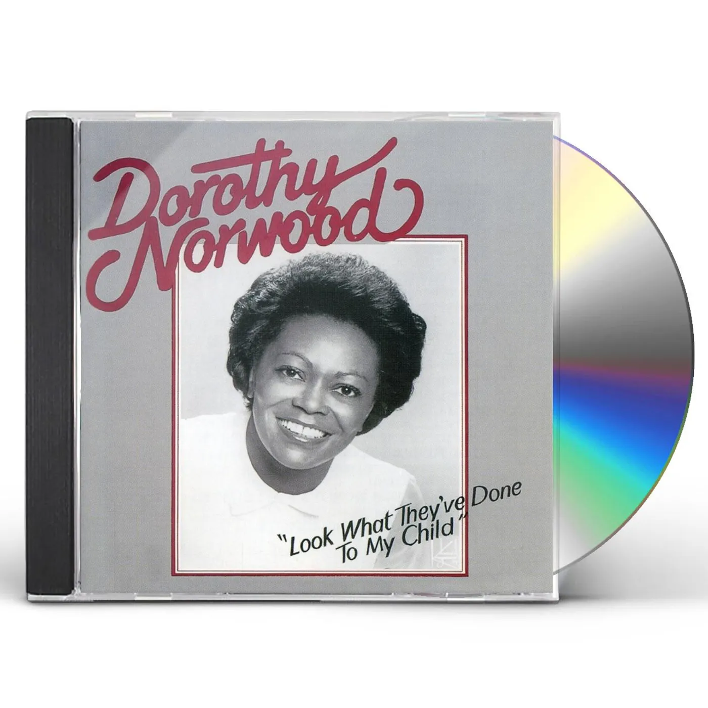 Dorothy Norwood LOOK WHAT THEY'VE DONE TO MY CHILD CD