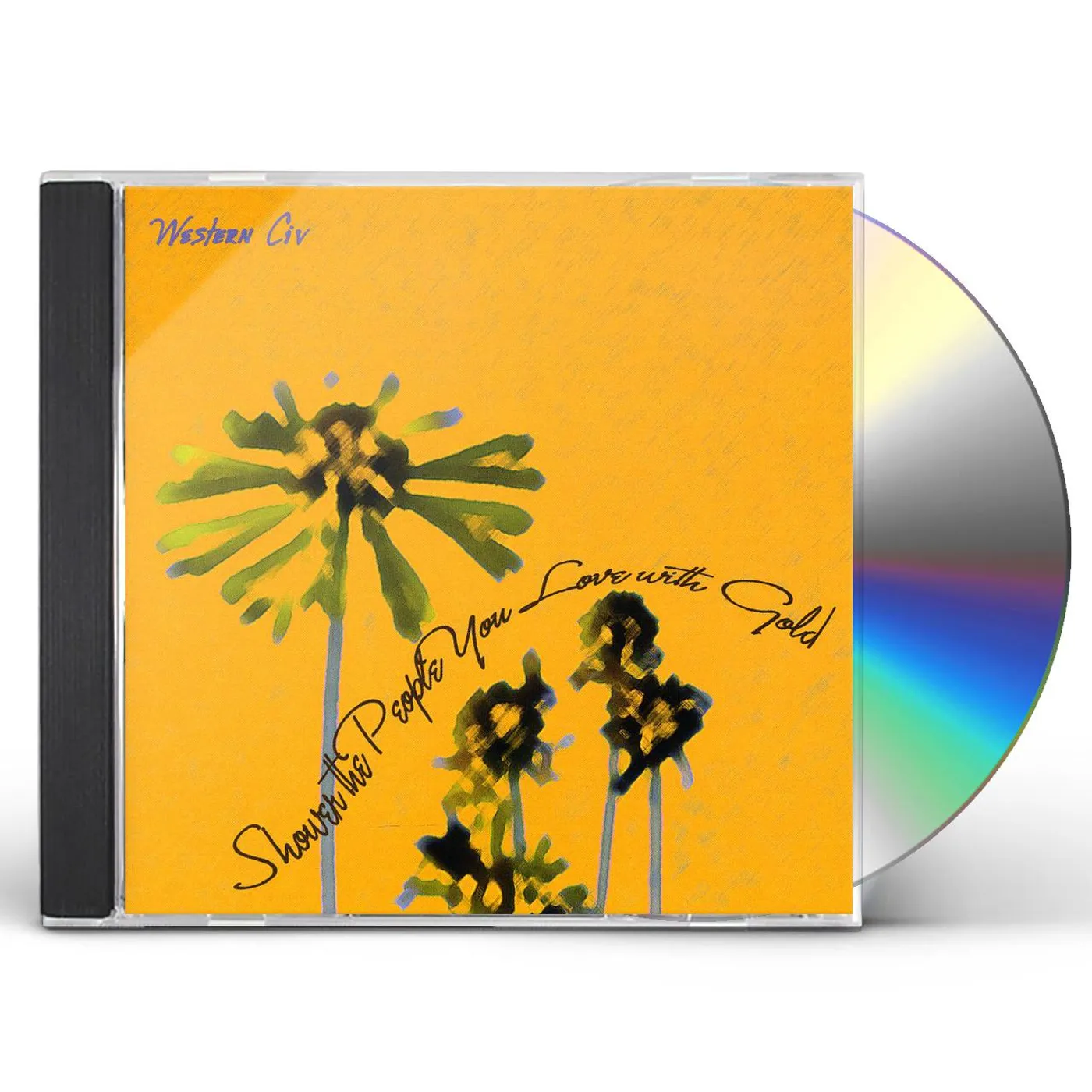 Western Civ SHOWER THE PEOPLE YOU LOVE WITH GOLD CD