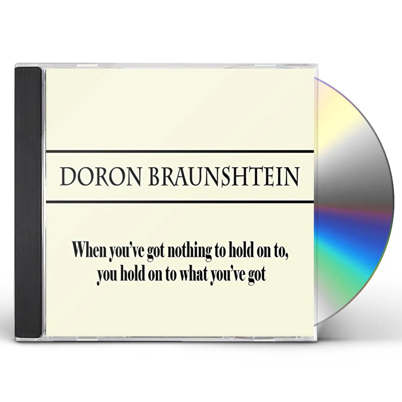Doron Braunshtein WHEN YOU'VE GOT NOTHING TO HOLD ON TO YOU HOLD ON CD