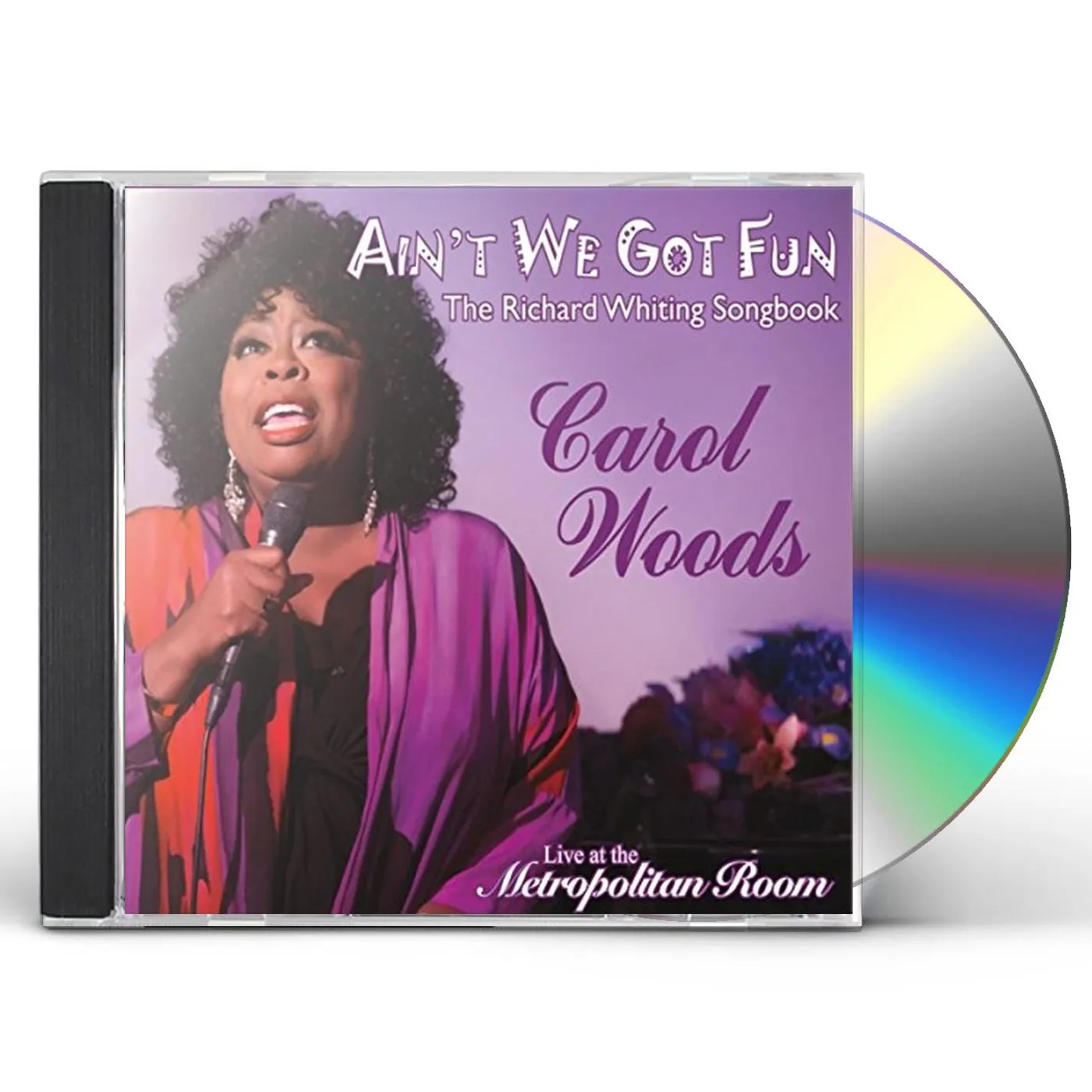 Carol Woods AIN'T WE GOT FUN: RICHARD WHITING SONGBOOK (LIVE) CD