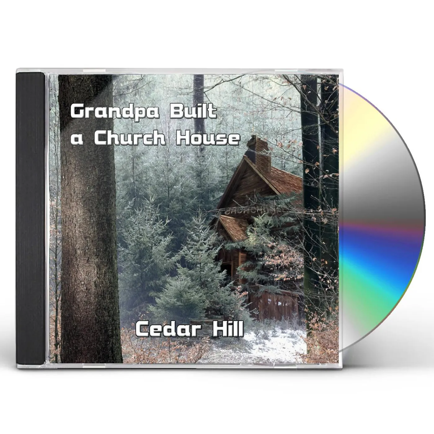 Cedar Hill GRANDPA BUILT A CHURCH HOUSE CD