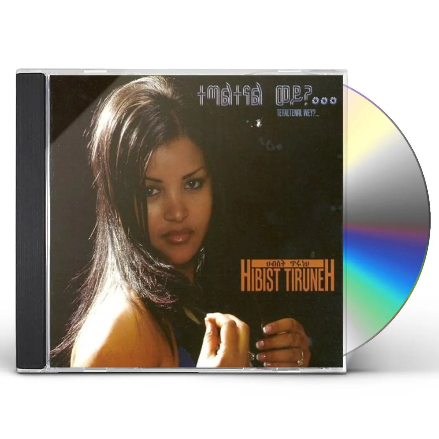 Hibist Tiruneh TETALTENAL WEY? CD