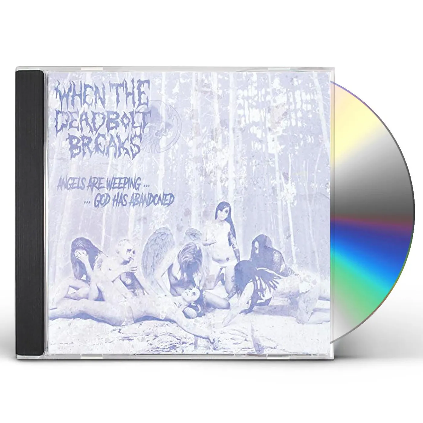 When The Deadbolt Breaks ANGELS ARE WEEPING GOD HAS ABANDONED CD