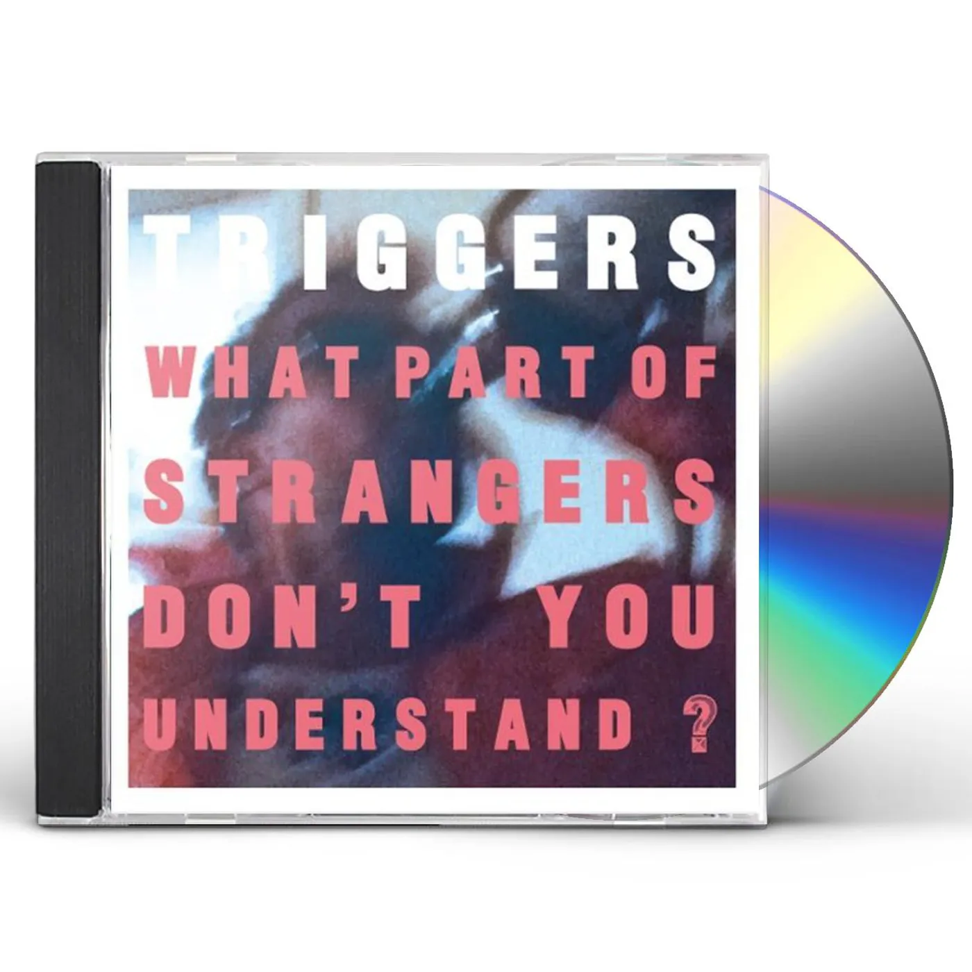 The Triggers WHAT PART OF STRANGERS DONT YOU UNDERSTAND? CD