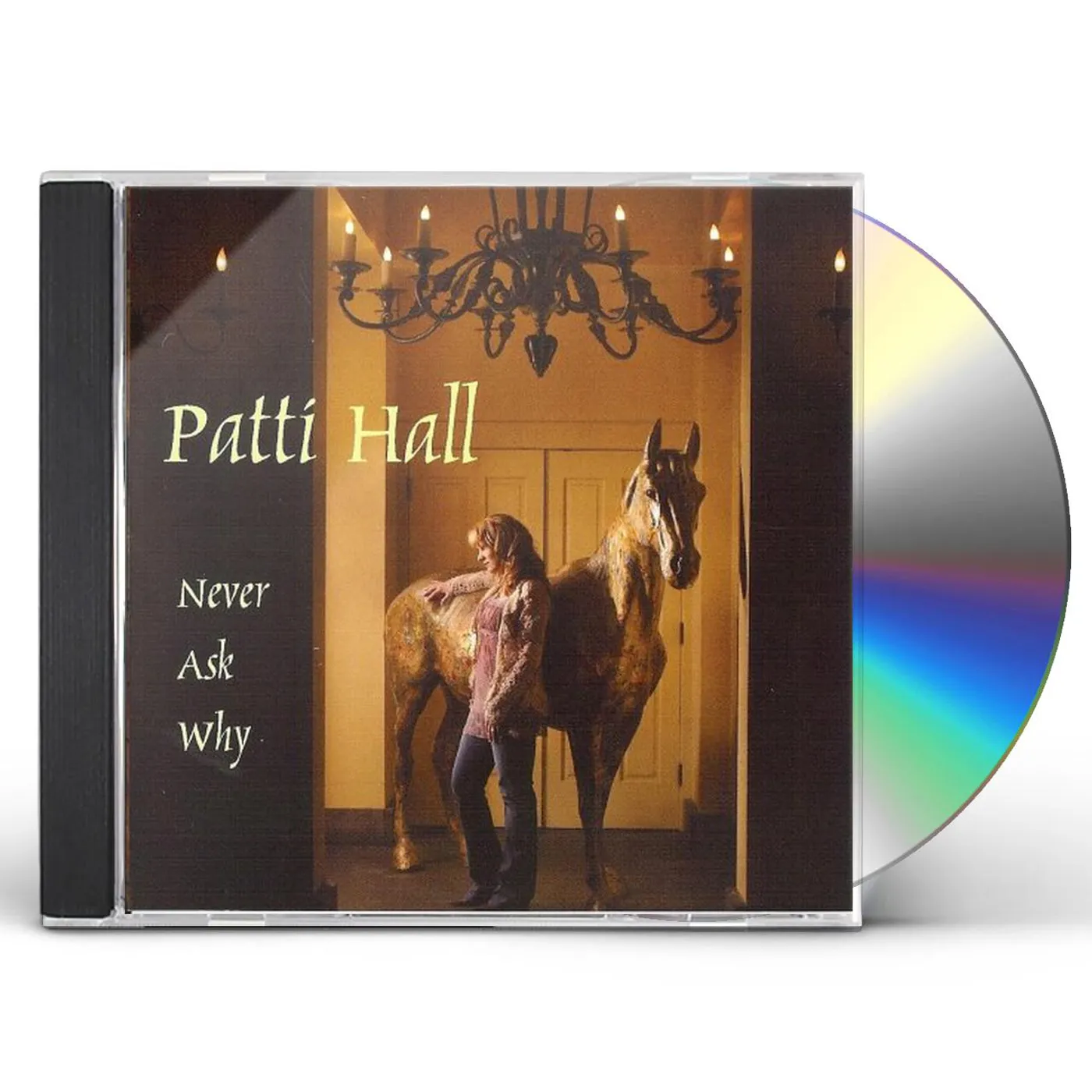 Patti Hall NEVER ASK WHY CD