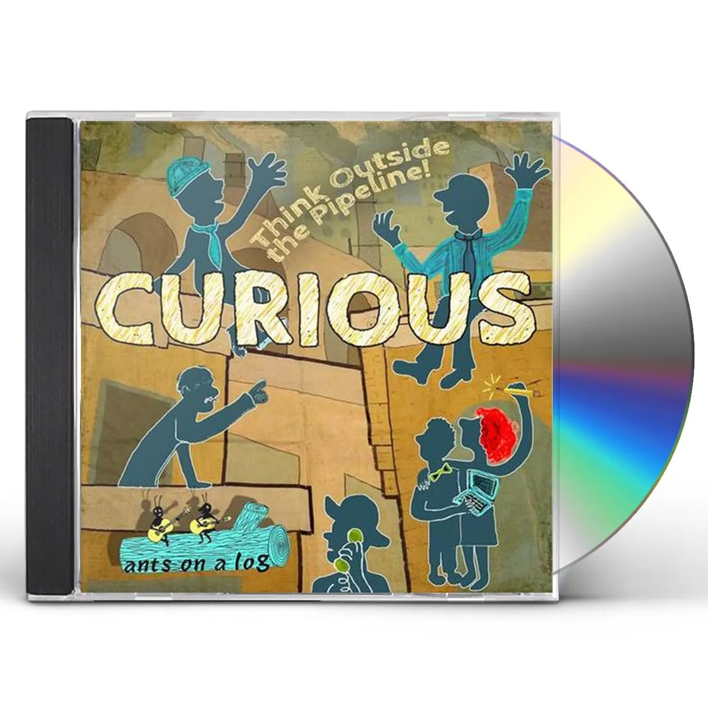 Ants on a Log CURIOUS: THINK OUTSIDE THE PIPELINE! CD