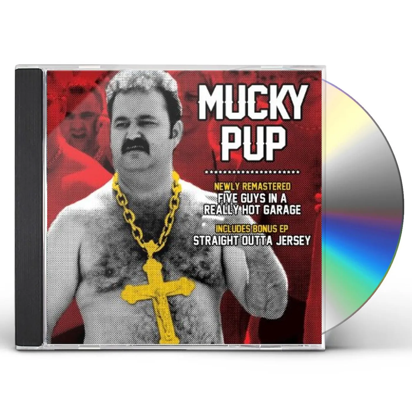 Mucky Pup FIVE GUYS IN A REALLY HOT GARAGE / STRAIGHT OUTTA CD
