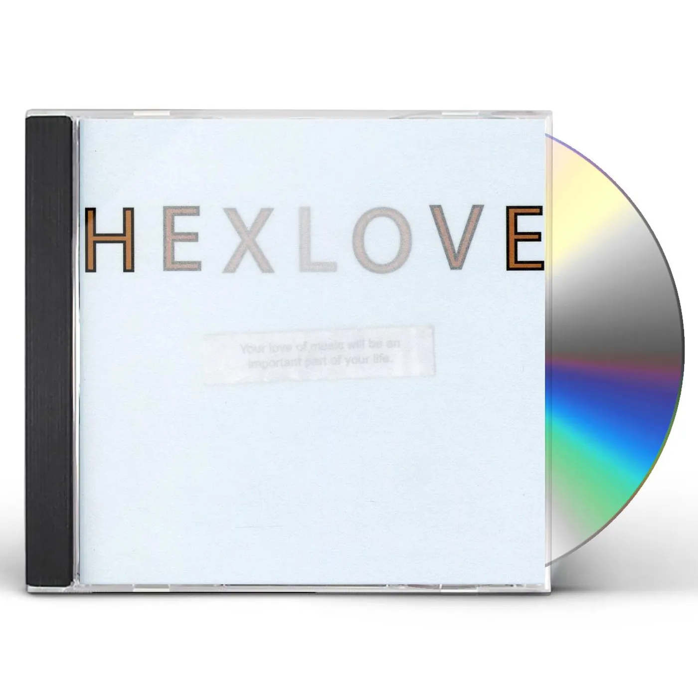 Hexlove YOUR LOVE OF MUSIC WILL BE AN IMPORTANT PART OF CD