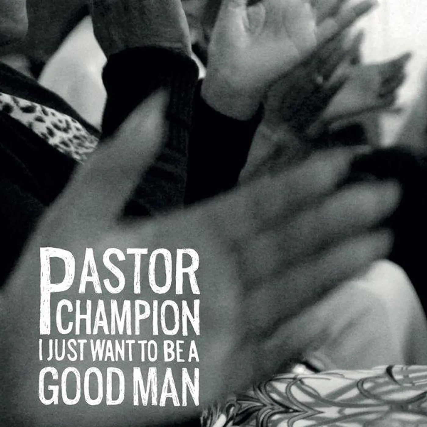 Pastor Champion I Just Want To Be A Good Man vinyl record