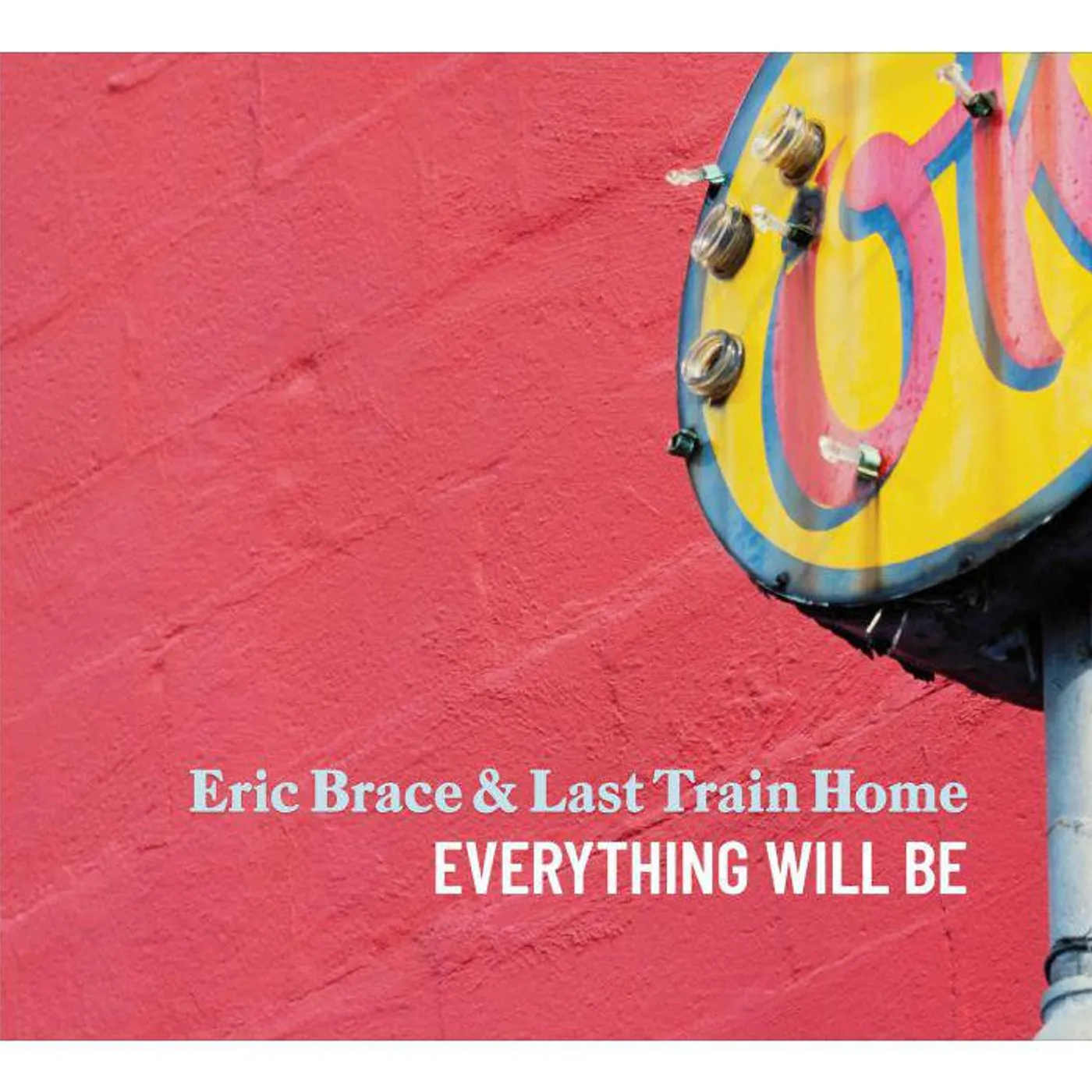 Eric Brace & Last Train Home Everything Will Be CD
