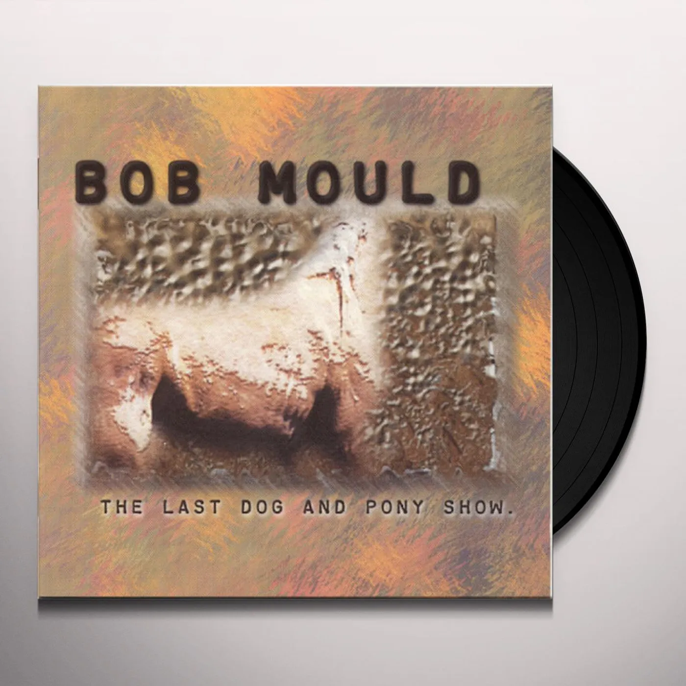 Bob Mould LAST DOG & PONY SHOW Vinyl Record