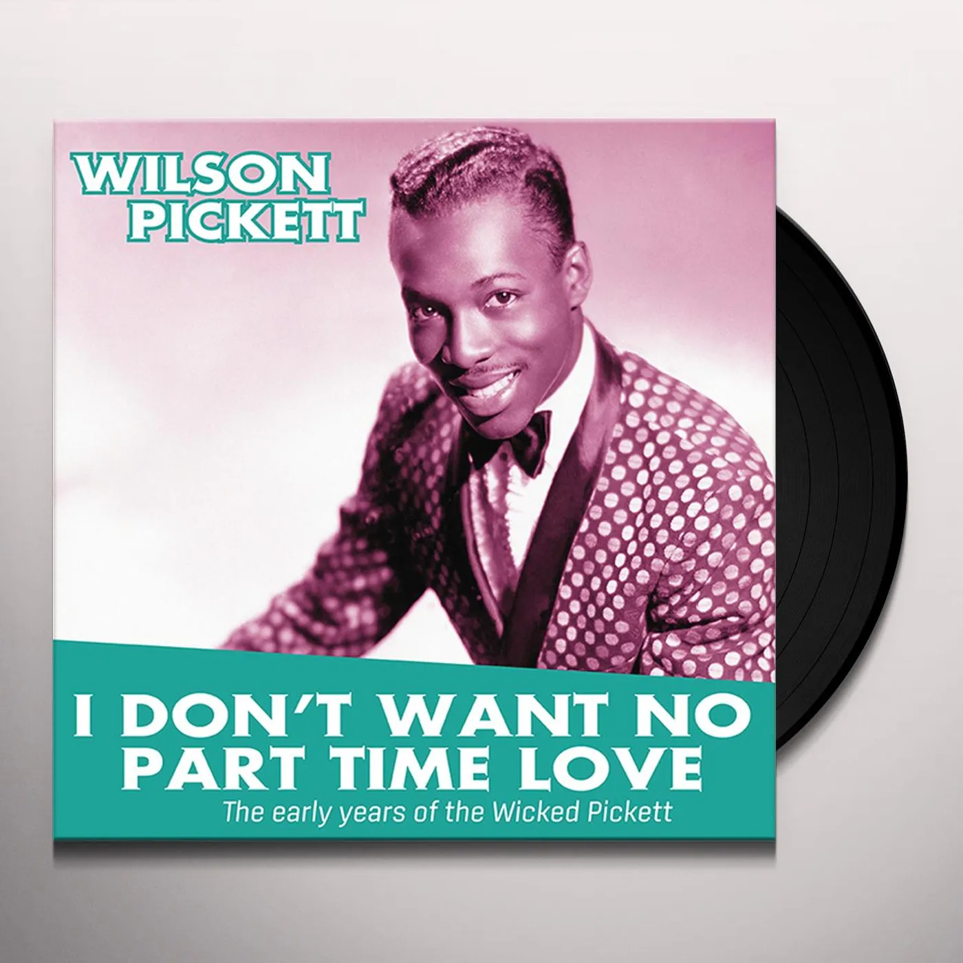 Wilson Pickett I DON'T WANT NO PART TIME LOVE: EARLY YEARS OF THE Vinyl Record