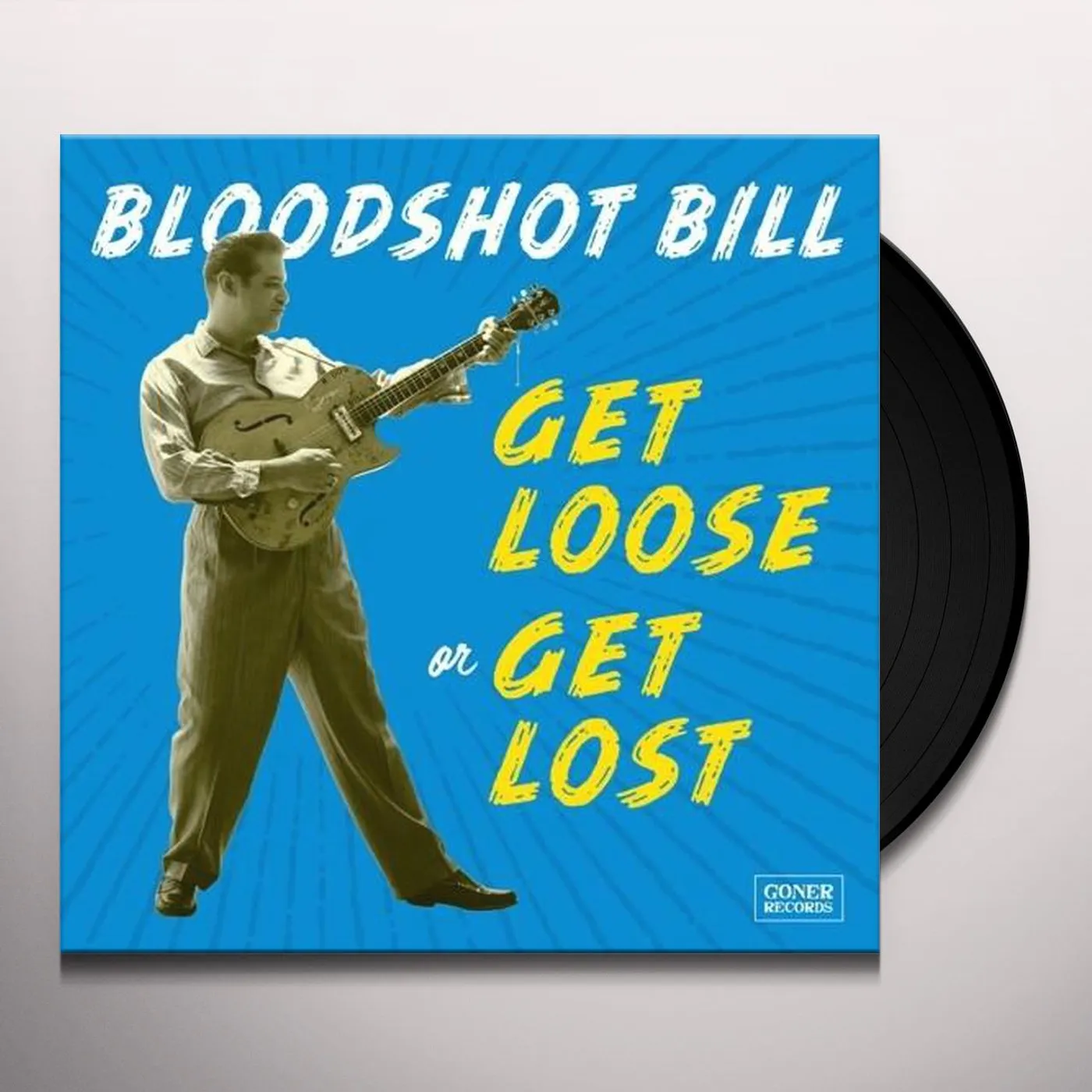 Bloodshot Bill Get Loose or Get Lost Vinyl Record