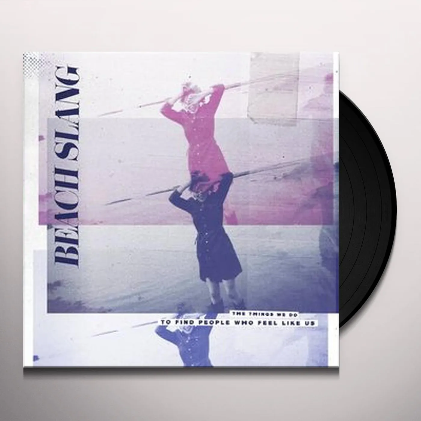 Beach Slang THINGS WE DO TO FIND PEOPLE WHO FEEL LIKE US Vinyl Record