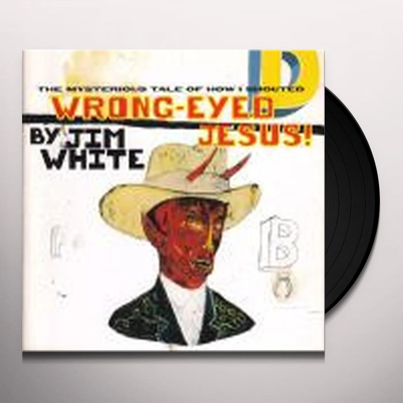 Jim White Mysterious Tale Of How I Shouted Wrong-Eyed Jesus Vinyl Record