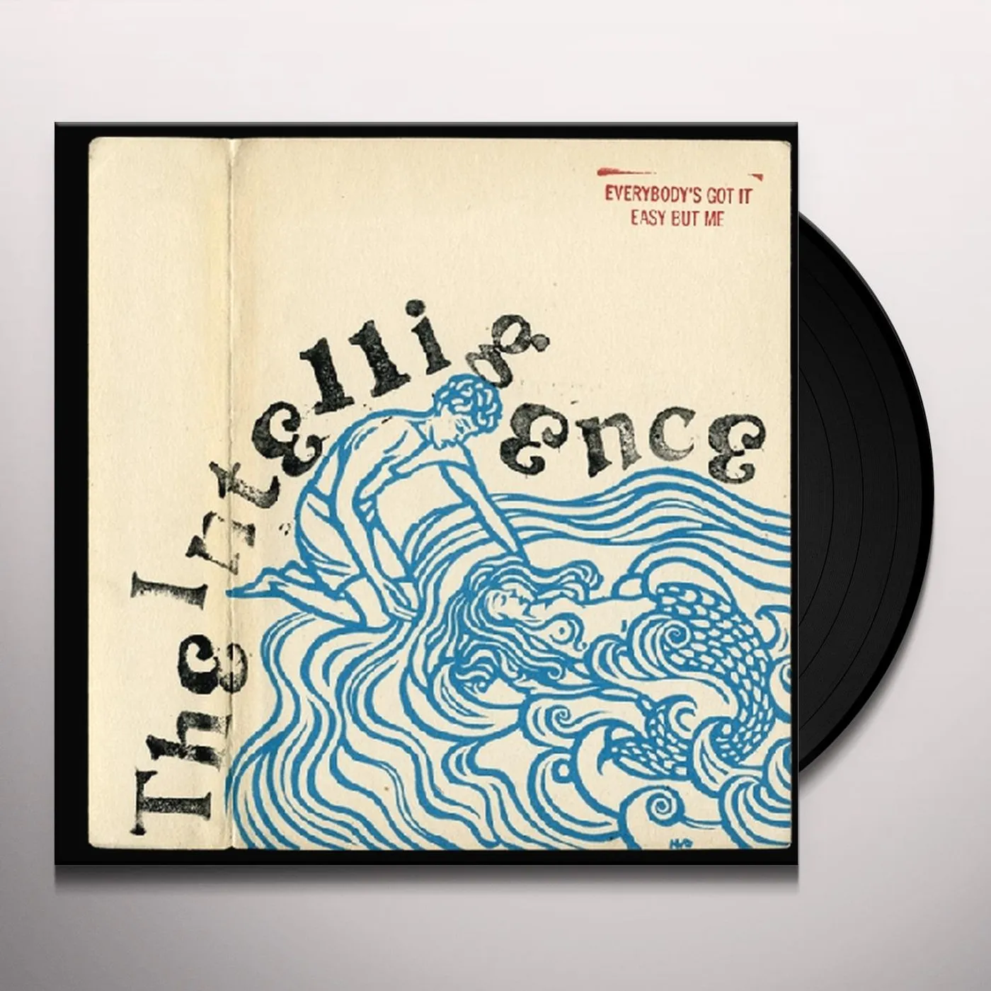 Intelligence EVERYBODY'S GOT IT EASY BUT ME Vinyl Record