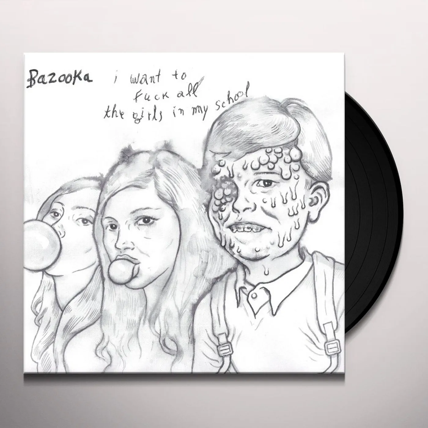 Bazooka I WANT TO FUCK ALL THE GIRLS IN MY SCHOOL Vinyl Record