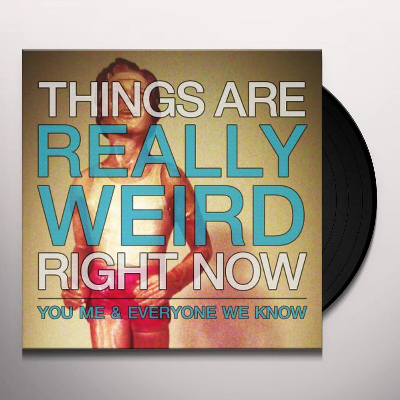 You, Me, And Everyone We Know Things Are Really Weird Right Now Vinyl Record