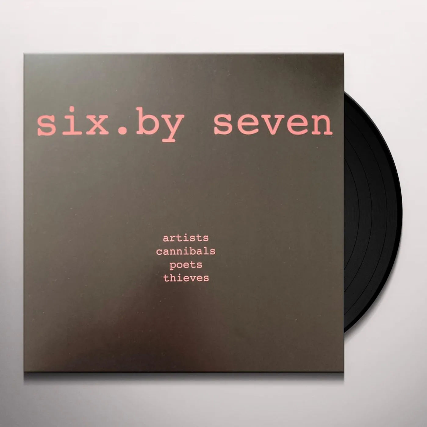 Six by Seven ARTISTS CANNIBALS POETS THIEVES Vinyl Record