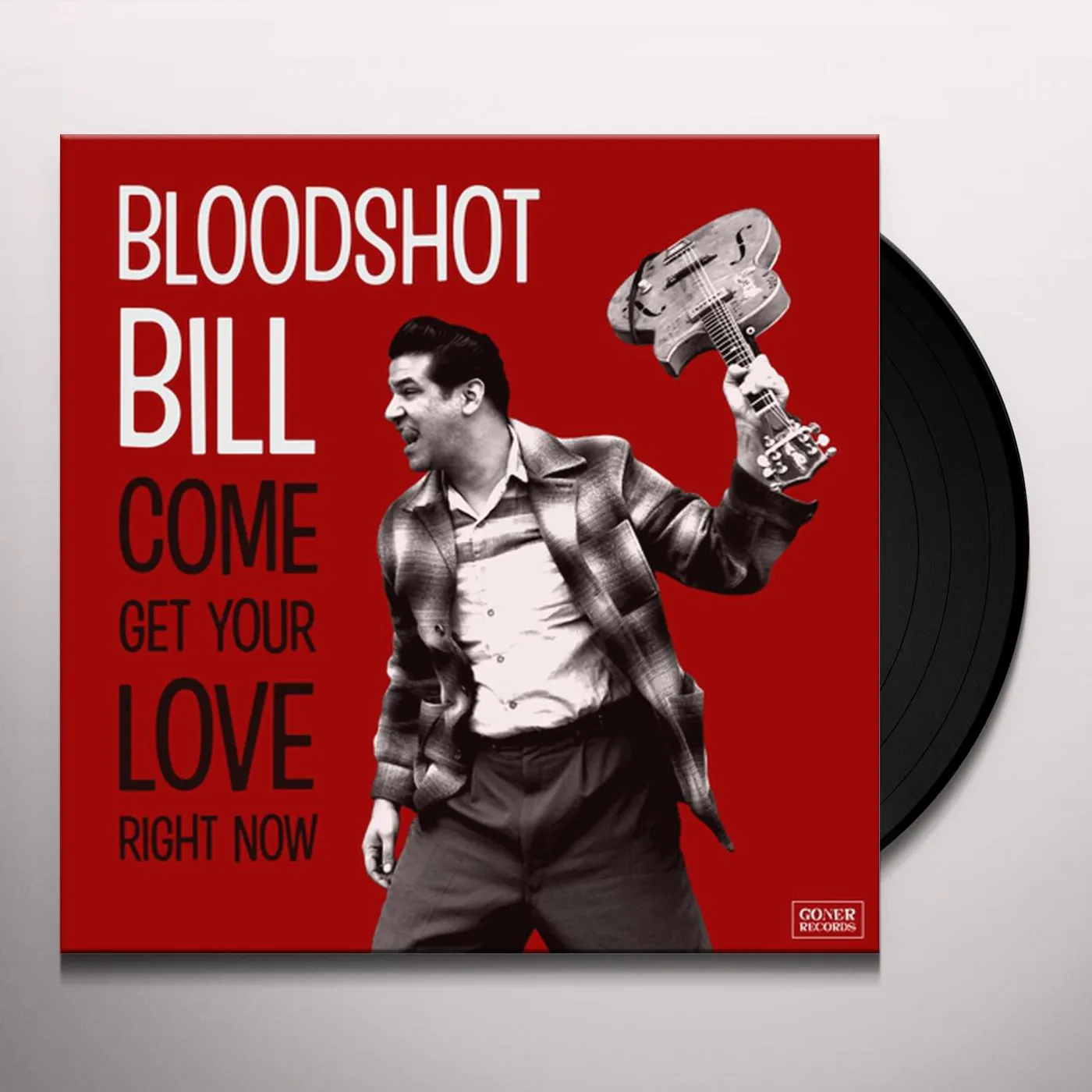 Bloodshot Bill COME AND GET YOUR LOVE RIGHT NOW Vinyl Record