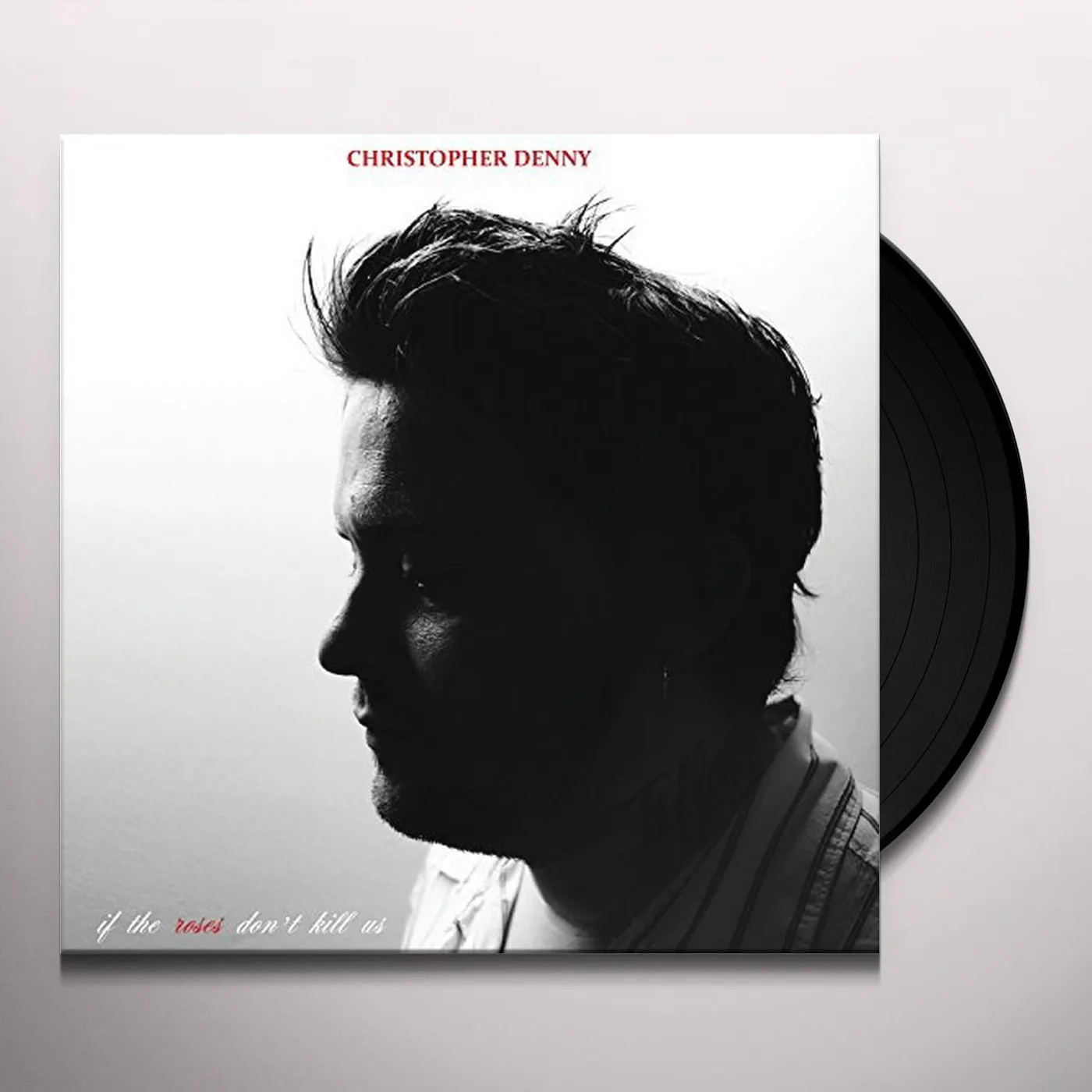 Christopher Denny If The Roses Don't Kill Us Vinyl Record