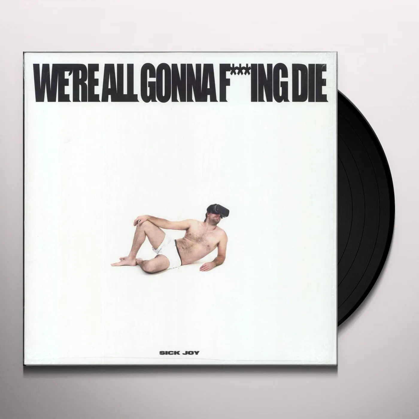 Sick Joy WE'RE ALL GONNA F***ING DIE Vinyl Record