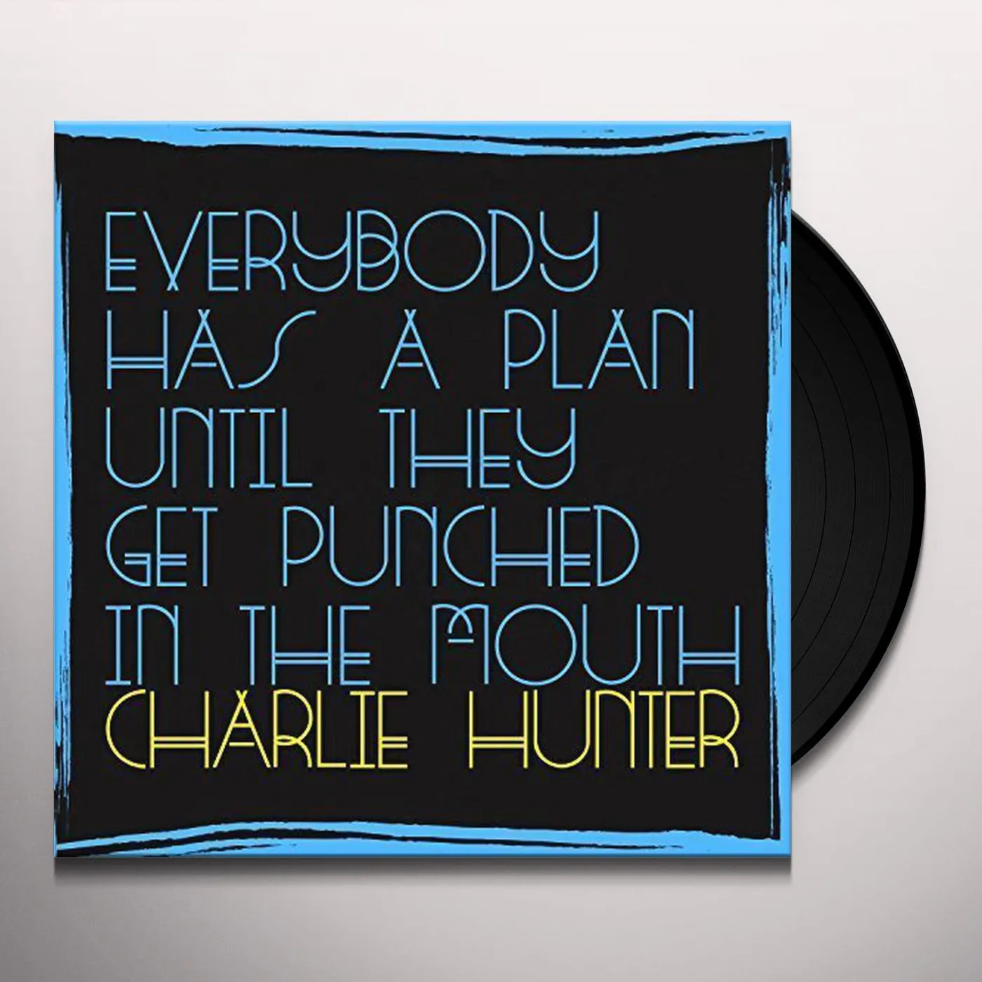 Charlie Hunter EVERYBODY HAS A PLAN UNTIL THEY GET PUNCHED IN Vinyl Record