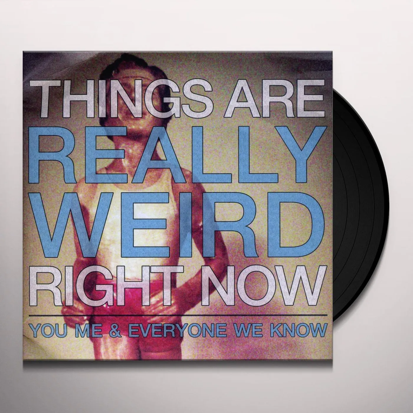 You, Me, And Everyone We Know Things Are Really Weird Right Now Vinyl Record