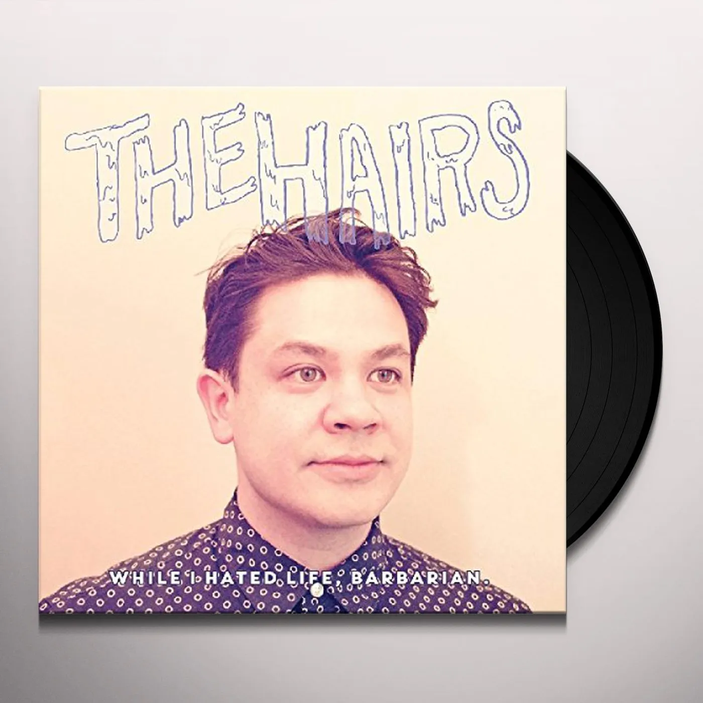 The Hairs WHILE I HATED LIFE, BARBARIAN Vinyl Record
